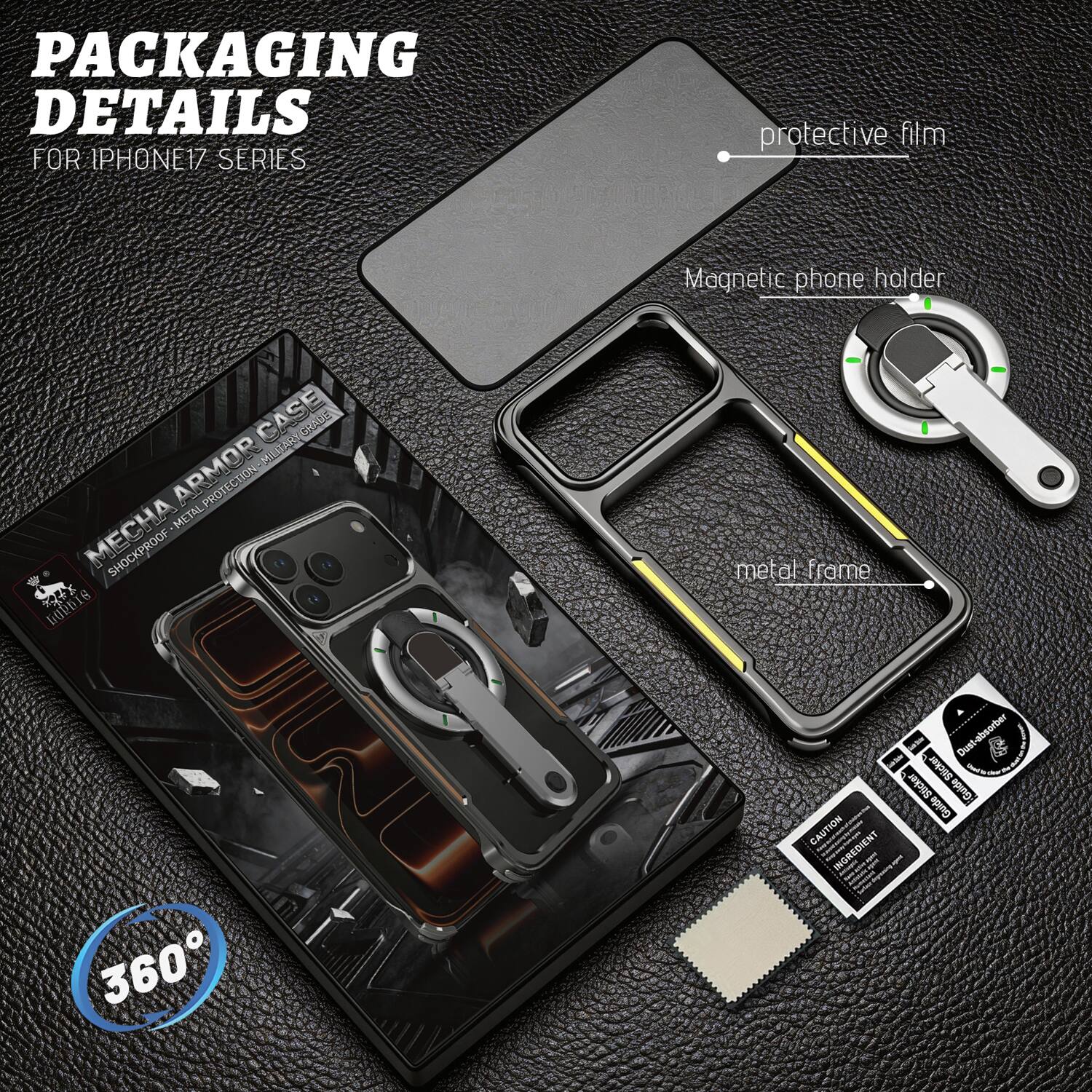PACKAGING DETAILS FOR IPHONE17 SERIES

- Protective film
- Magnetic phone holder
- Metal frame

Dust-absorber
Dust Sticker
Sticker Guide

CAUTION INGREDIENT