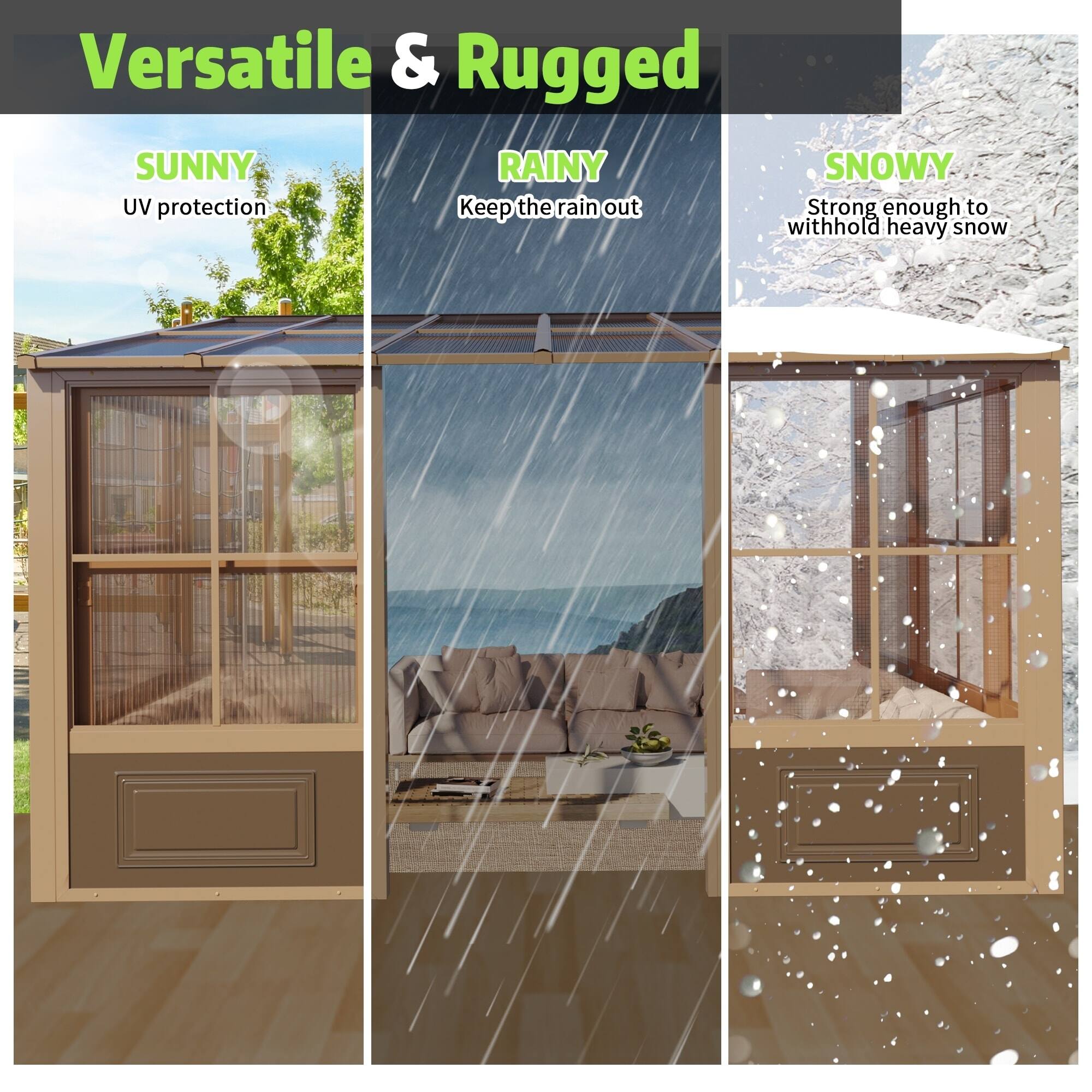 Versatile & Rugged

SUNNY
UV protection

RAINY
Keep the rain out

SNOWY
Strong enough to withhold heavy snow