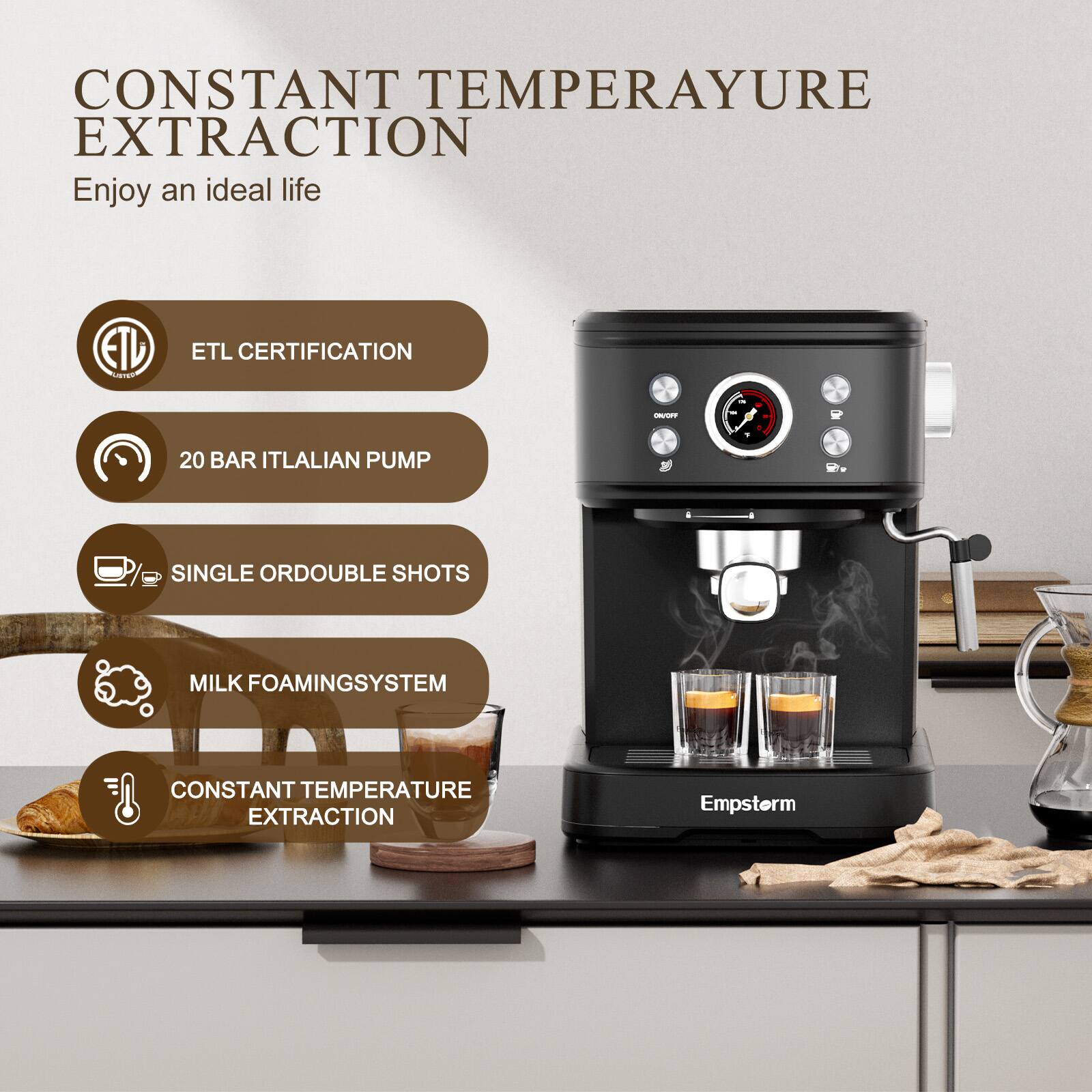 **CONSTANT TEMPERATURE EXTRACTION**  
Enjoy an ideal life

- ETL CERTIFICATION
- 20 BAR ITALIAN PUMP
- SINGLE OR DOUBLE SHOTS
- MILK FOAMING SYSTEM
- CONSTANT TEMPERATURE EXTRACTION

Empstern