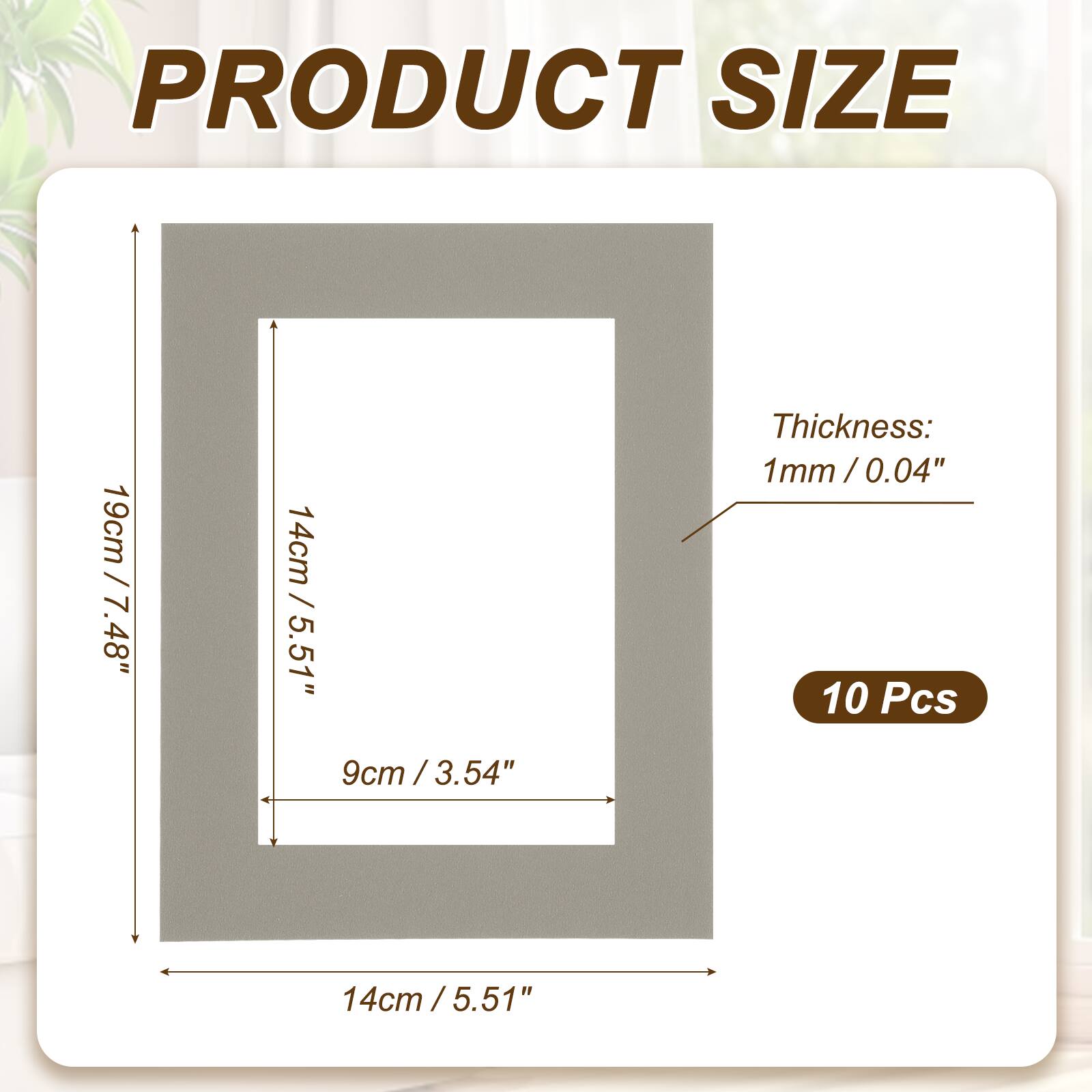 PRODUCT SIZE  
19cm / 7.48"  
14cm / 5.51"  
9cm / 3.54"  
Thickness: 1mm / 0.04"  
10 Pcs
