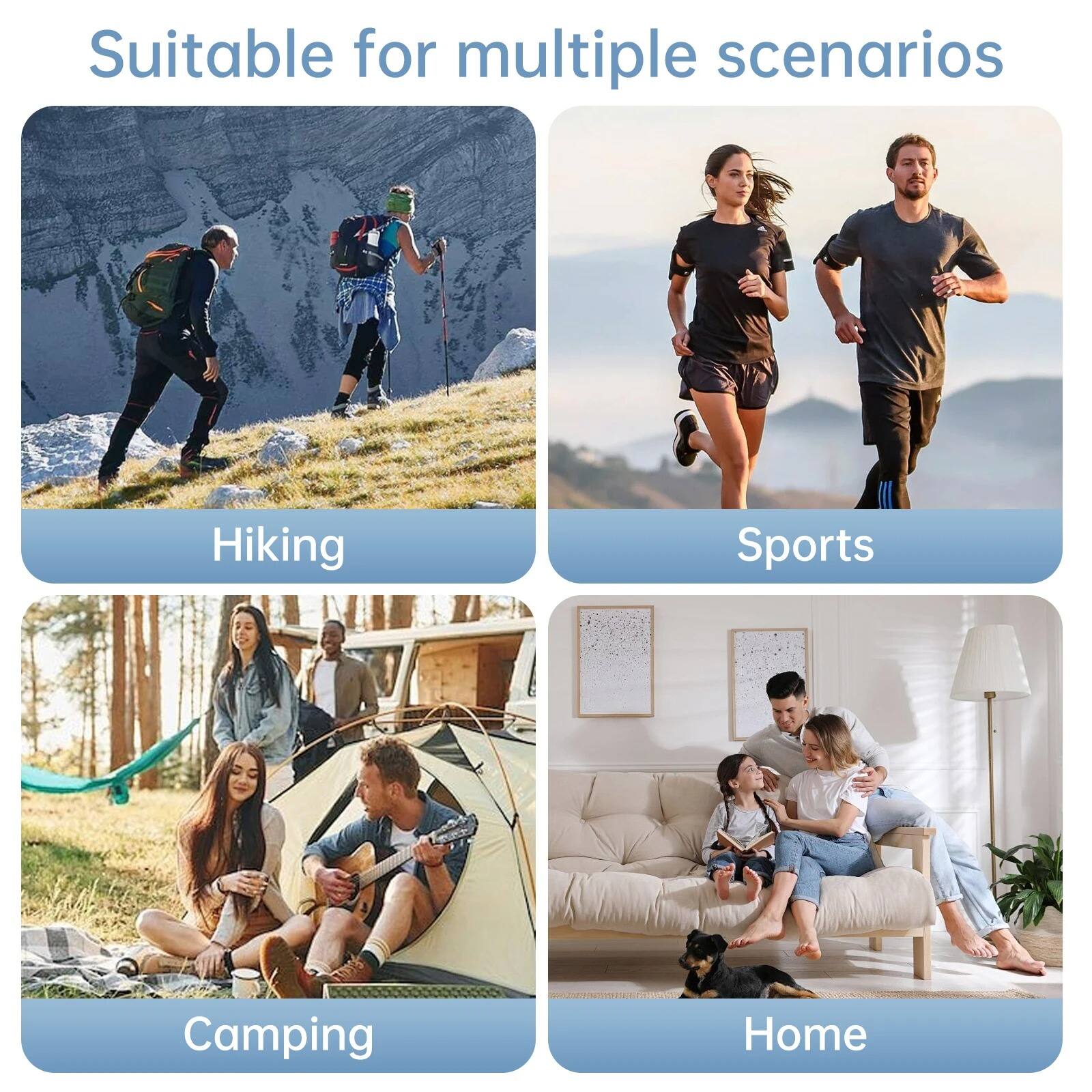 Suitable for multiple scenarios

- Hiking
- Sports
- Camping
- Home