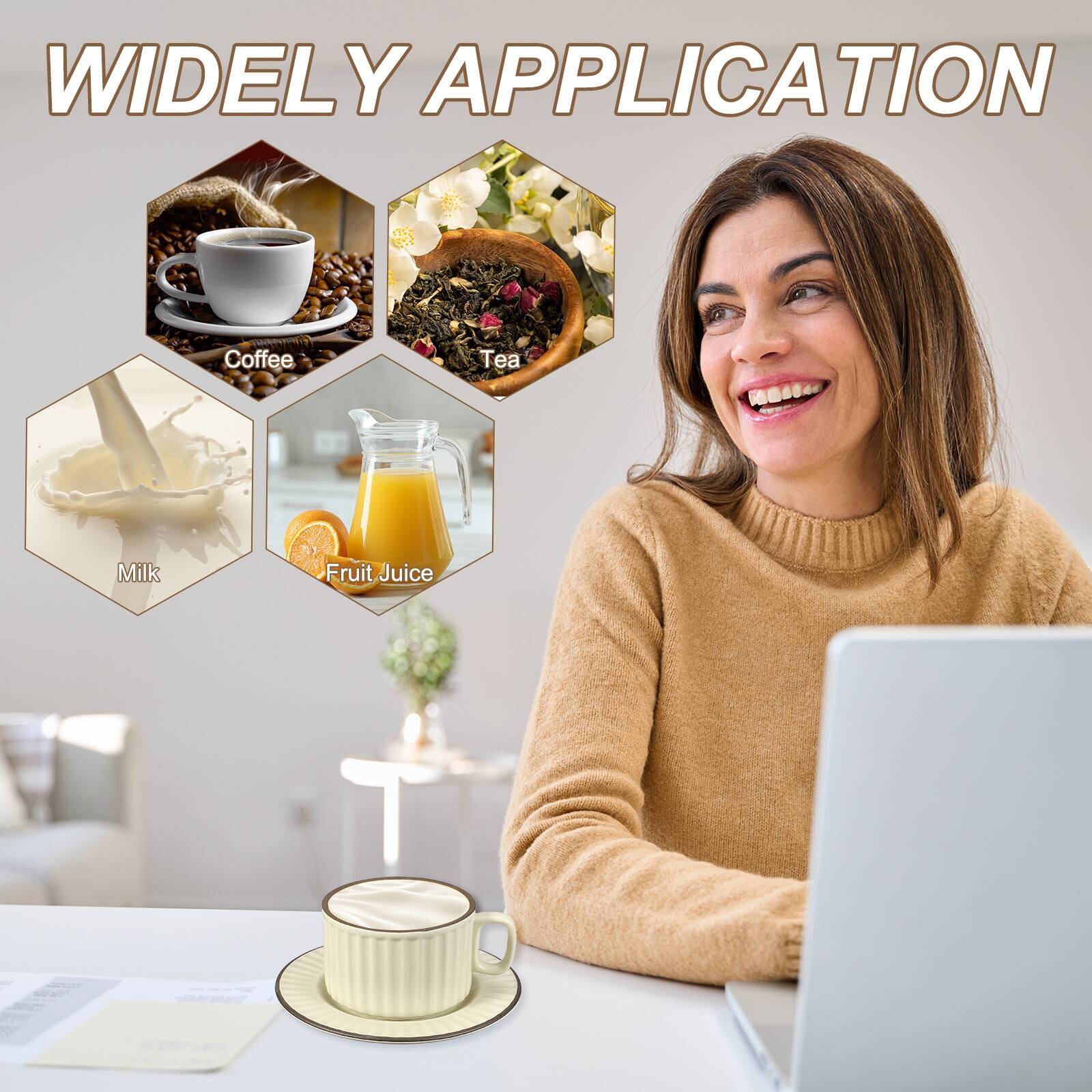 WIDELY APPLICATION  
Coffee  
Tea  
Milk  
Fruit Juice