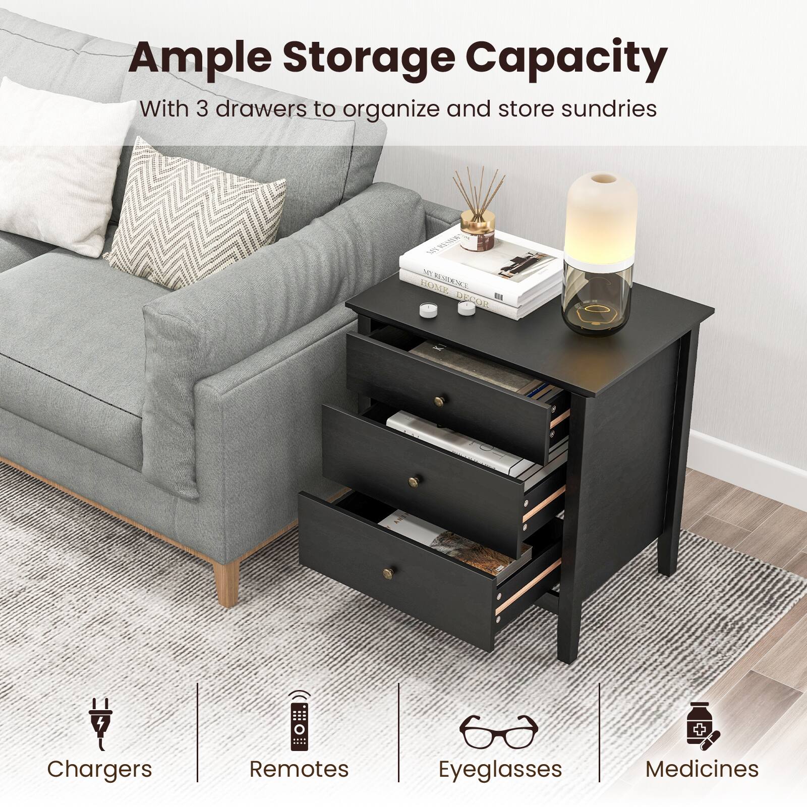 Ample Storage Capacity  
With 3 drawers to organize and store sundries

MYREMIS MY MY HOME RESIDENCE DECOR

Chargers  
Remotes  
Eyeglasses  
Medicines