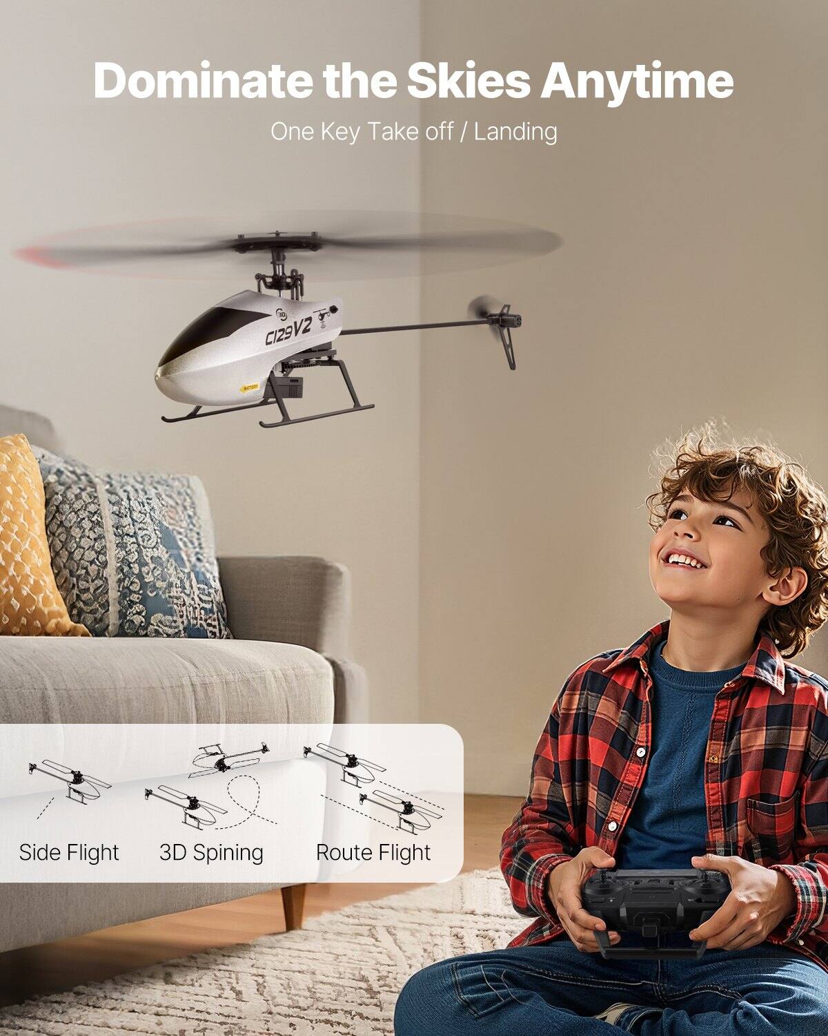 Dominate the Skies Anytime  
One Key Take off / Landing  

CI29V2  

Side Flight  
3D Spinning  
Route Flight