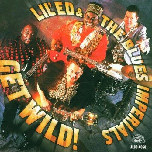 Lil' Ed & the Blues Imperials - Get Wild  - COMPACT DISCS