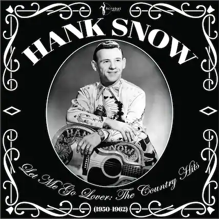 Hank Snow
Let Me Go Lover: The Country Hits (1950-1962)