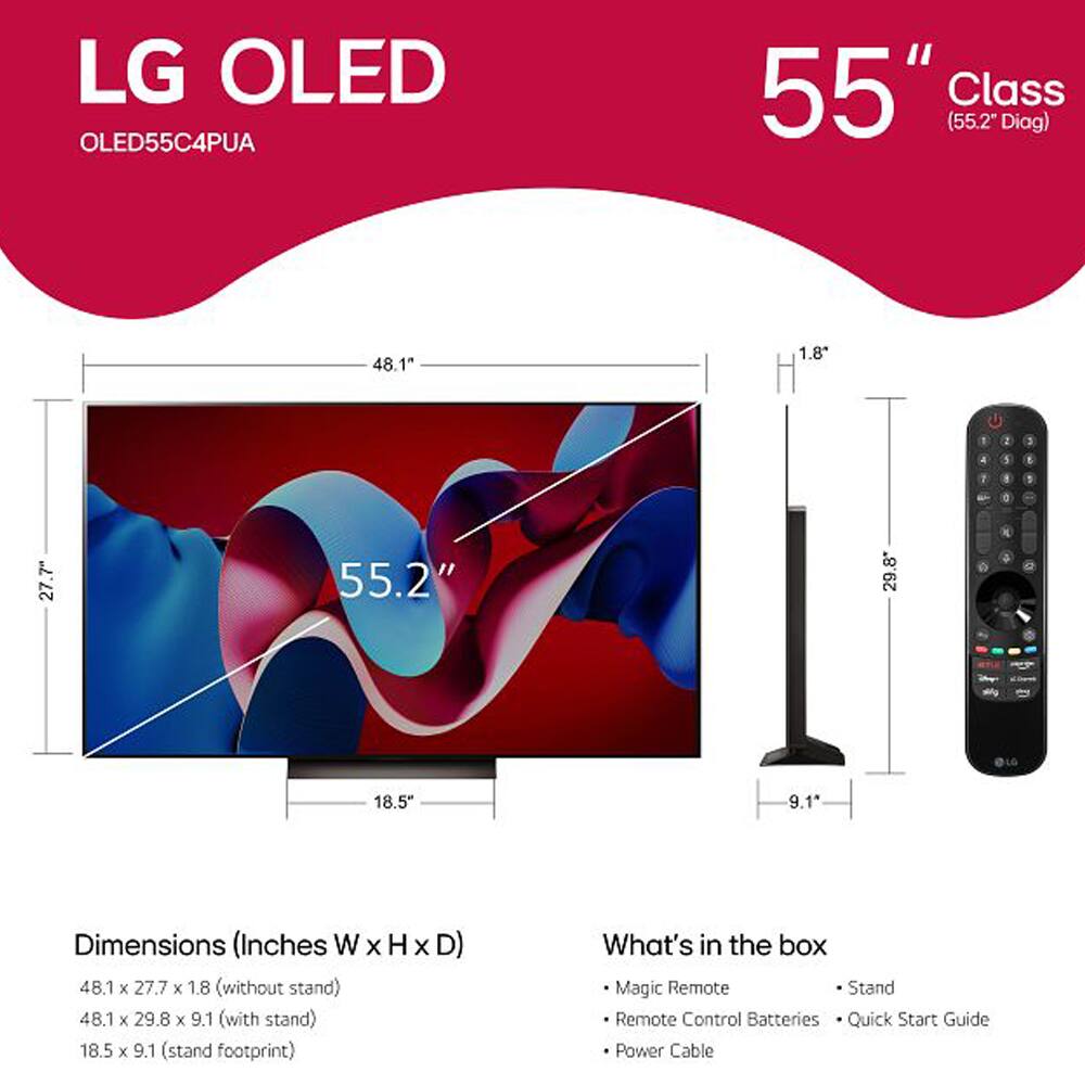 LG OLED OLED55C4PUA  
55" Class (55.2" Diag)  

Dimensions (Inches W x H x D):  
- 48.1 x 27.7 x 1.8" (without stand)  
- 48.1 x 29.8 x 9.1" (with stand)  
- 18.5 x 9.1" (stand footprint)  

What's in the box:  
- Magic Remote  
- Stand  
- Remote Control Batteries  
- Quick Start Guide  
- Power Cable