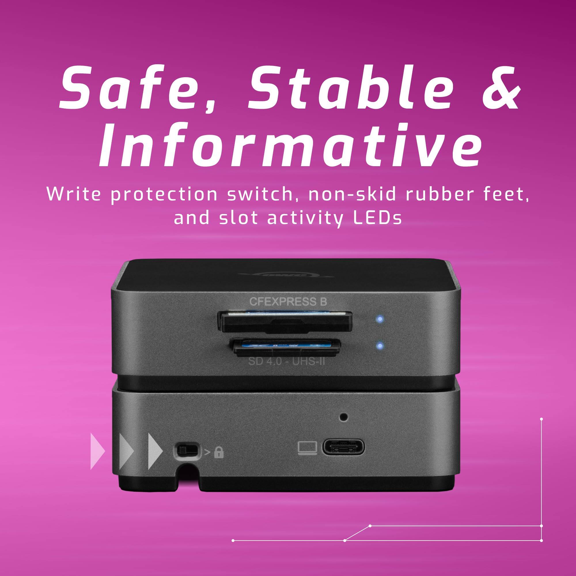 Safe, Stable & Informative

Write protection switch, non-skid rubber feet, and slot activity LEDs

CFEXPRESS B

SD 4.0 UHS-II