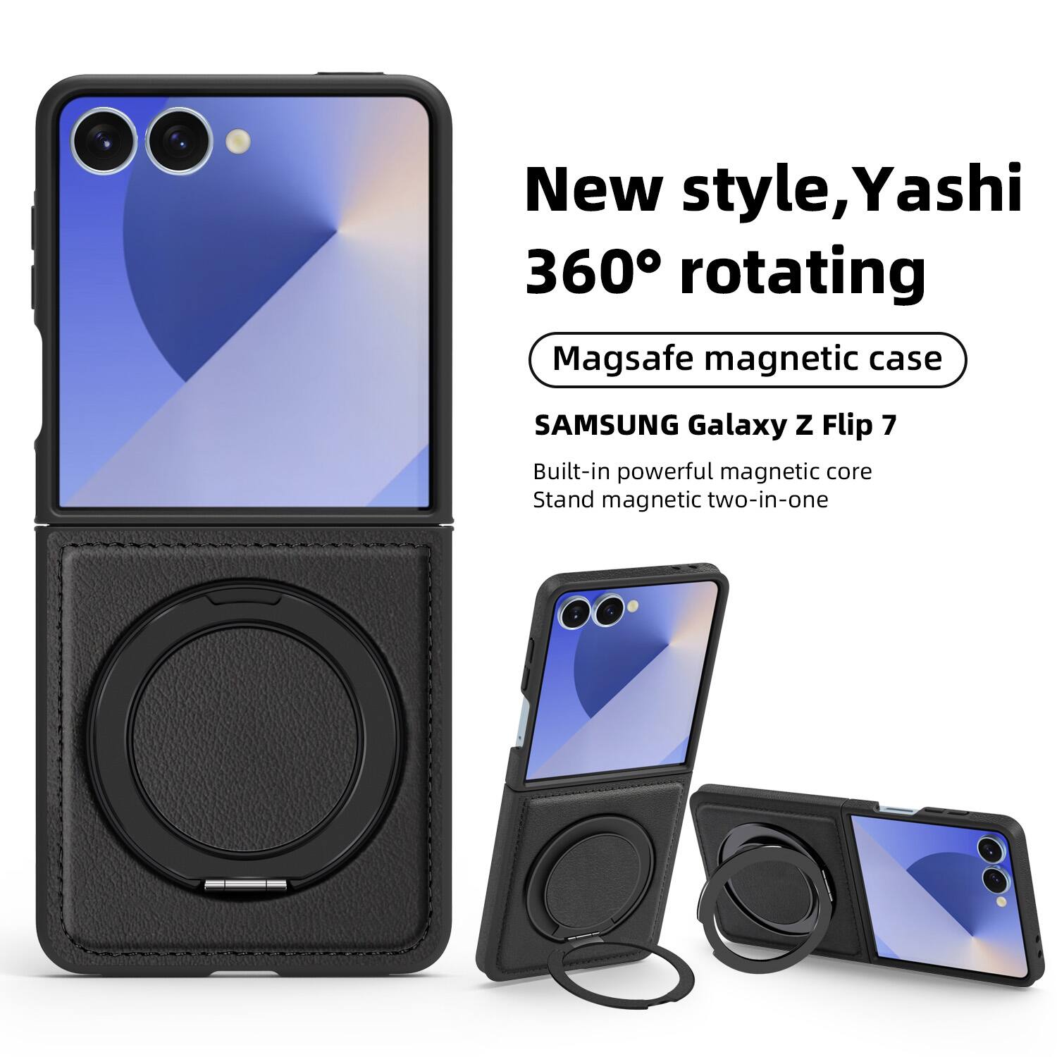 New style, Yashi 360° rotating  
Magsafe magnetic case  
SAMSUNG Galaxy Z Flip 7  
Built-in powerful magnetic core  
Stand magnetic two-in-one