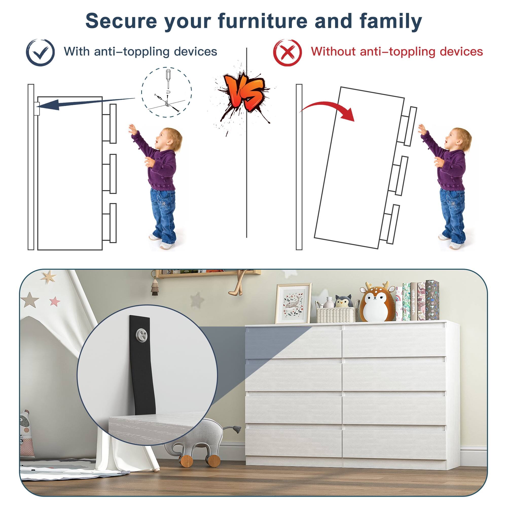 Secure your furniture and family

With anti-toppling devices

Without anti-toppling devices