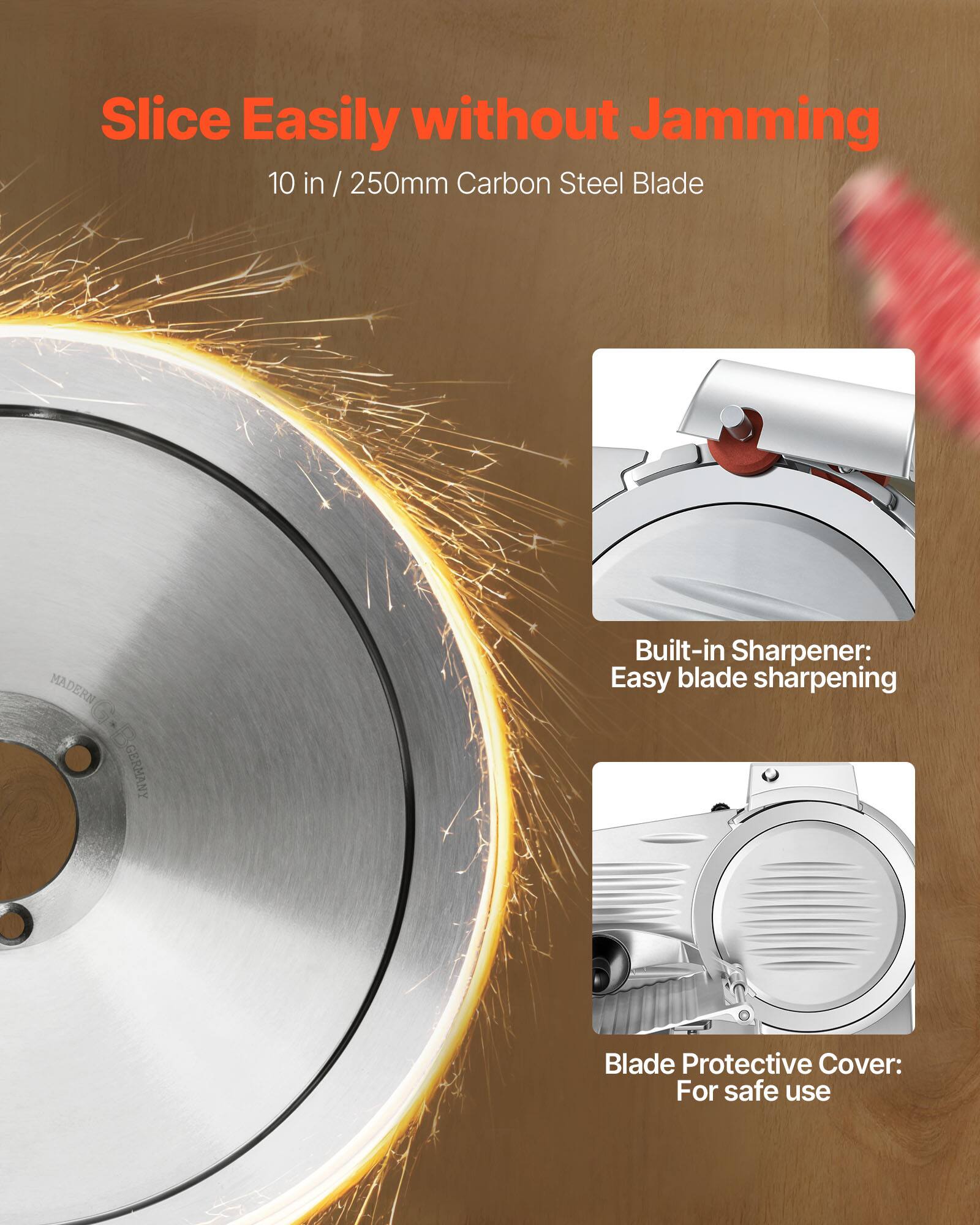 Slice Easily without Jamming  
10 in / 250mm Carbon Steel Blade  

Built-in Sharpener: Easy blade sharpening  

Blade Protective Cover: For safe use