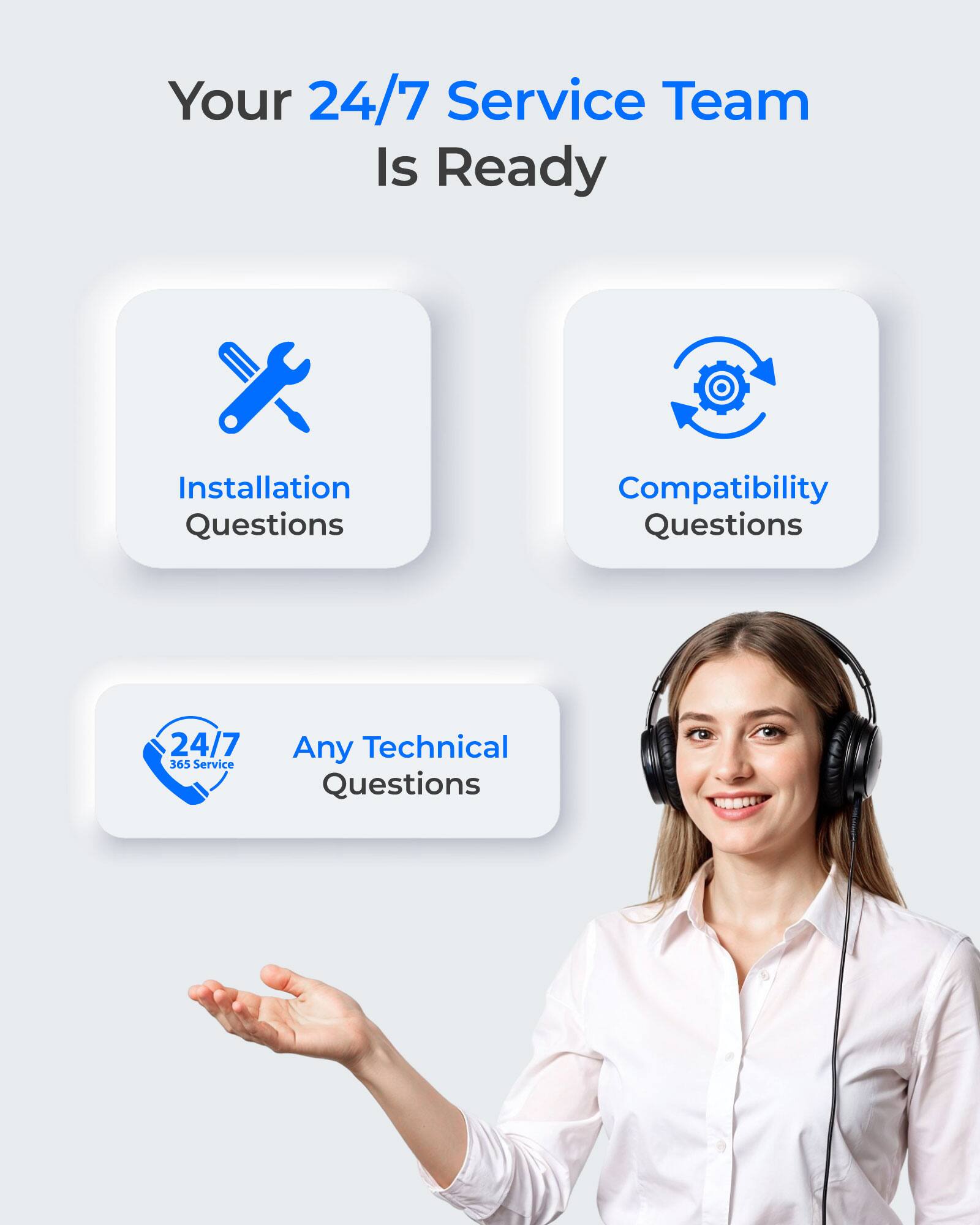 Your 24/7 Service Team Is Ready

- Installation Questions
- Compatibility Questions
- Any Technical Questions

24/7 365 Service