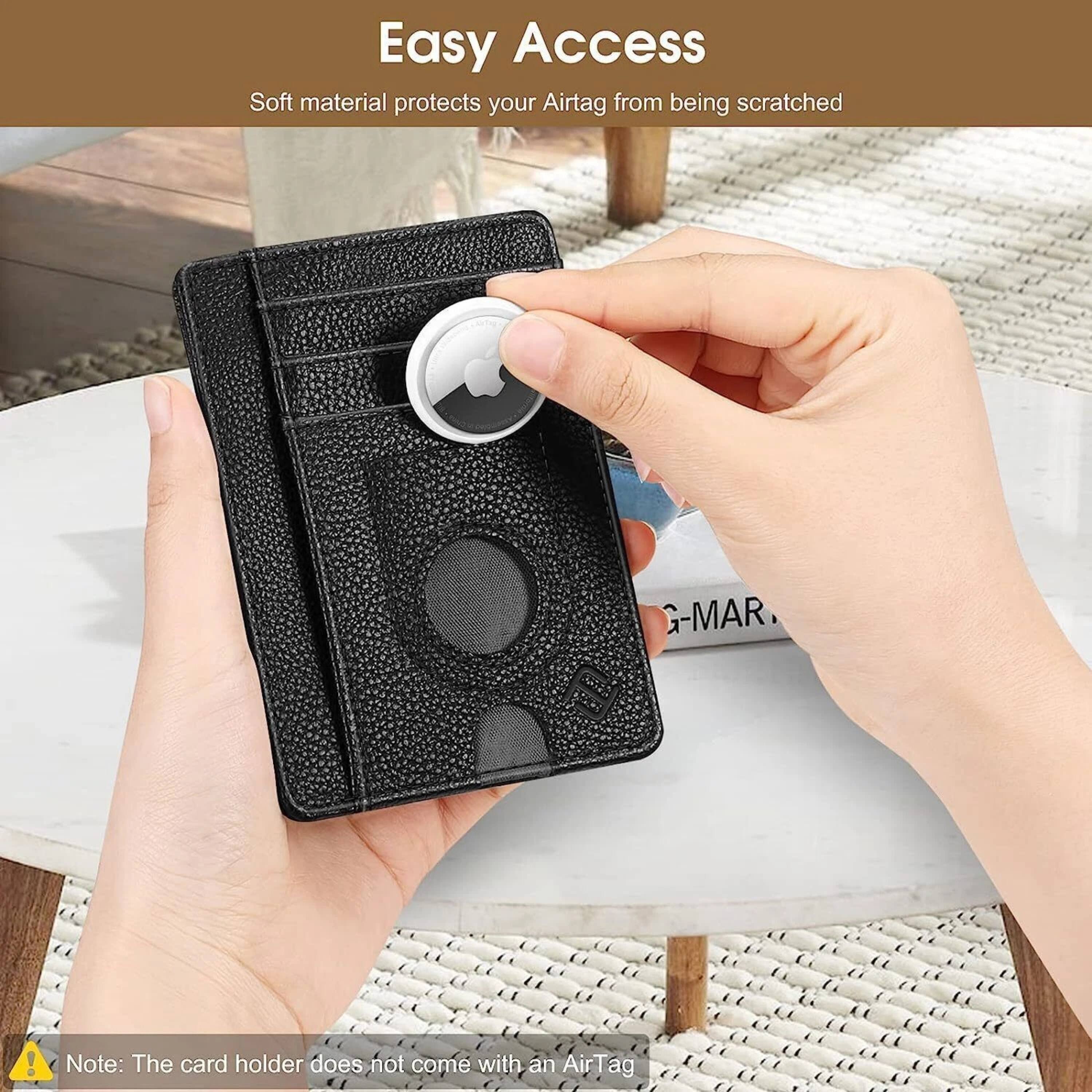 Easy Access  
Soft material protects your AirTag from being scratched  

Note: The card holder does not come with an AirTag