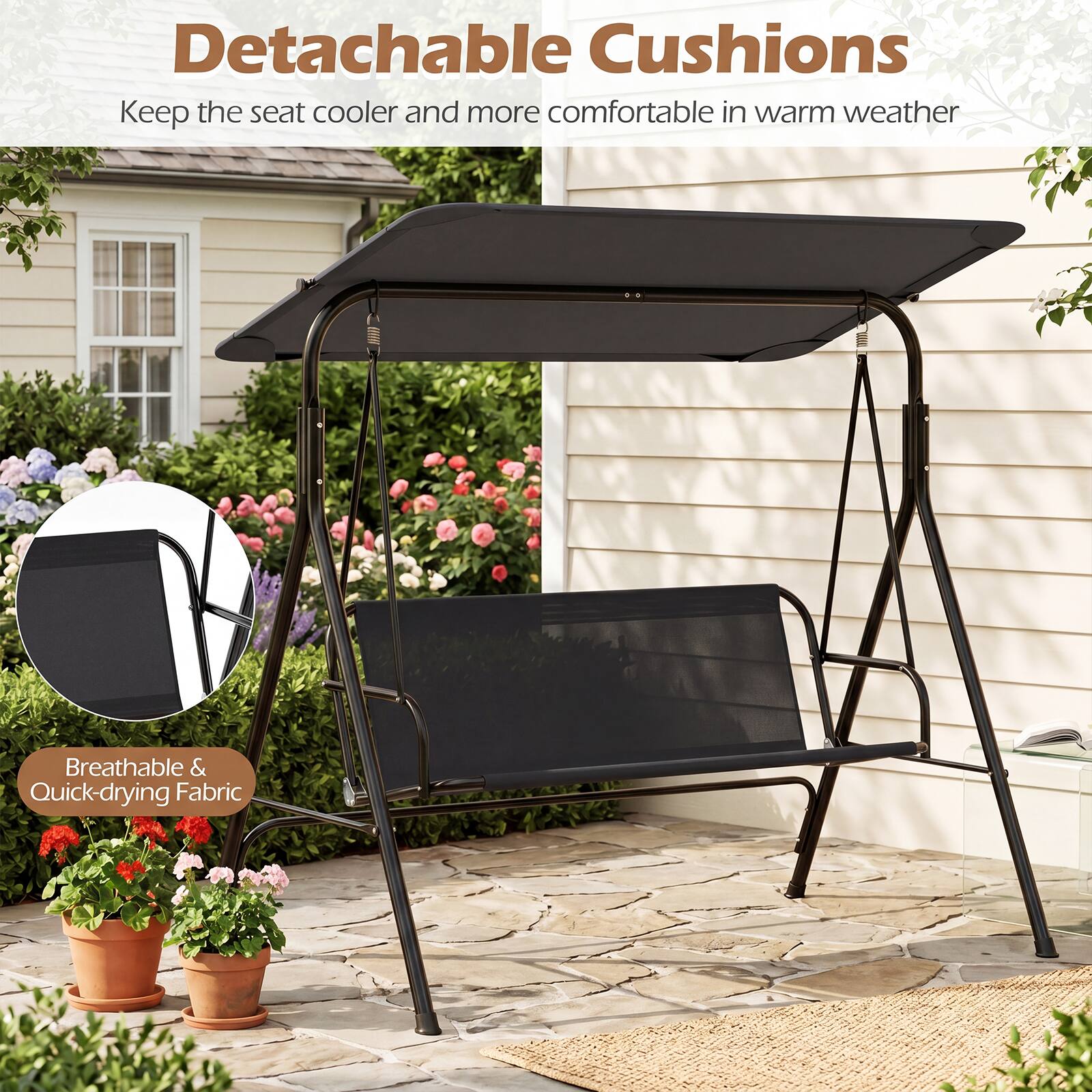 Detachable Cushions  
Keep the seat cooler and more comfortable in warm weather  
Breathable & Quick-drying Fabric