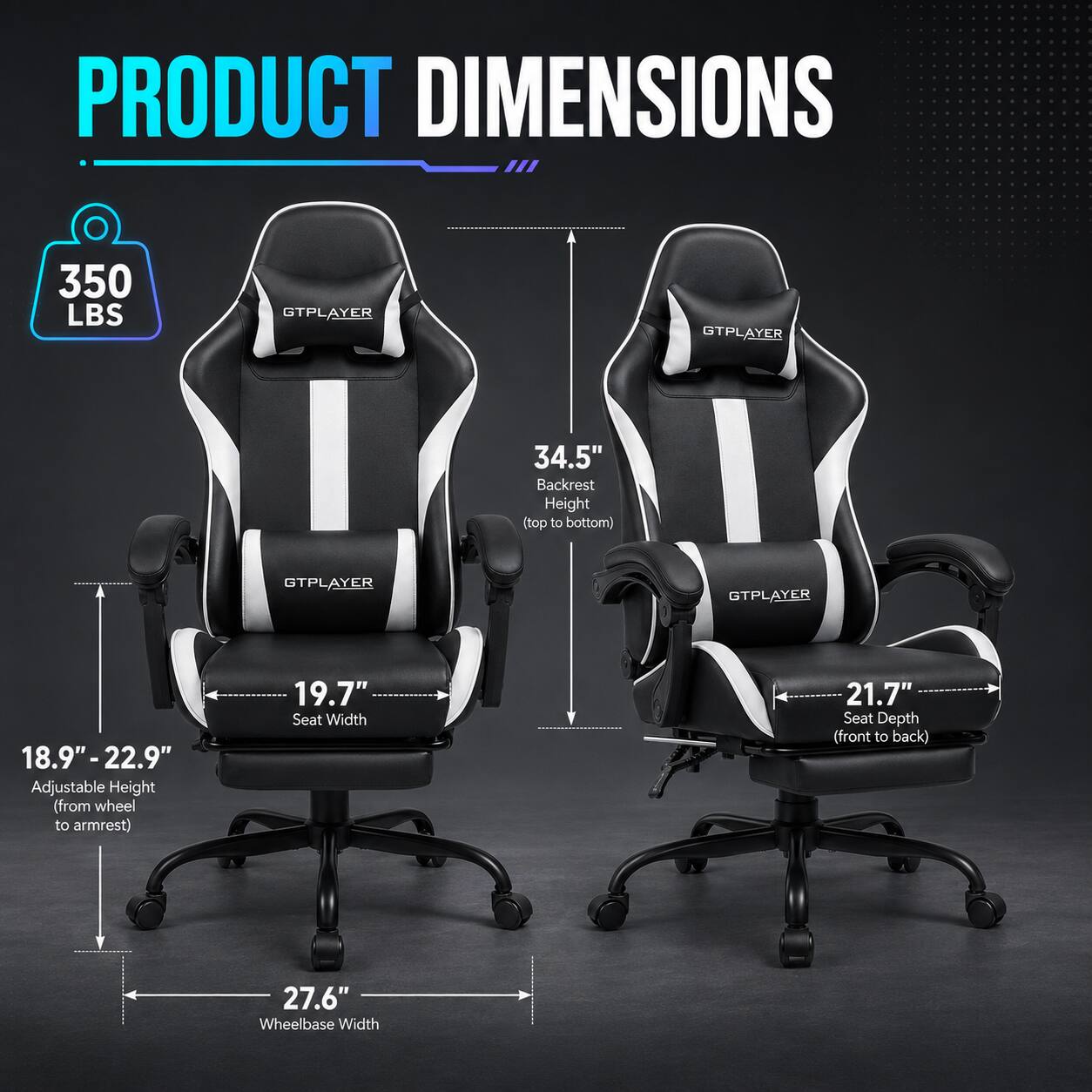PRODUCT DIMENSIONS

350 LBS

34.5" Backrest Height (top to bottom)

18.9"-22.9" Adjustable Height (from wheel to armrest)

19.7" Seat Width

21.7" Seat Depth (front to back)

27.6" Wheelbase Width