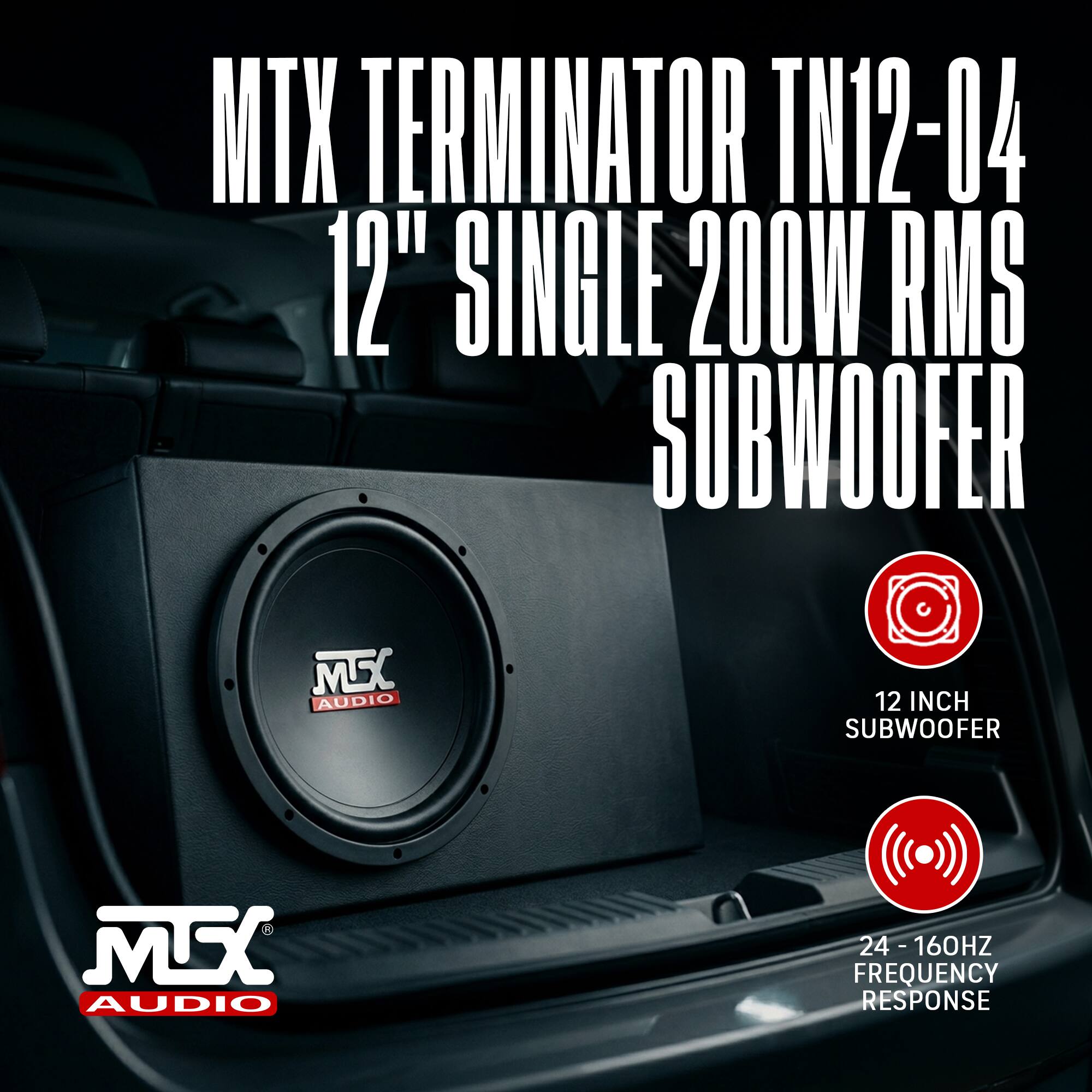 MTX Terminator TN12-04  
12" Single 200W RMS Subwoofer  
12 Inch Subwoofer  
24 - 160Hz Frequency Response