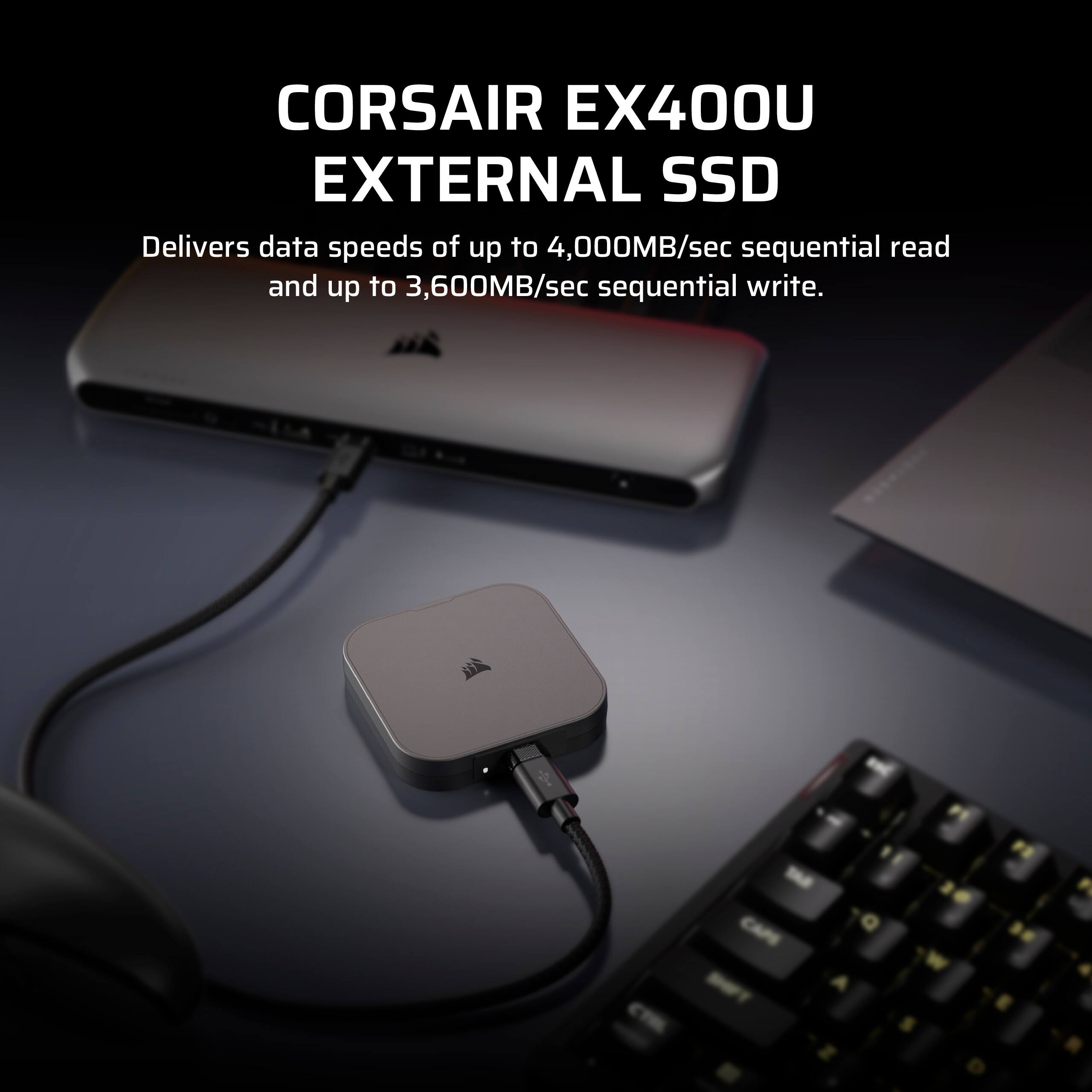 Corsair EX400U External SSD Delivers data speeds of up to 4,400MB/sec sequential read and up to 3,600MB/sec sequential write.
