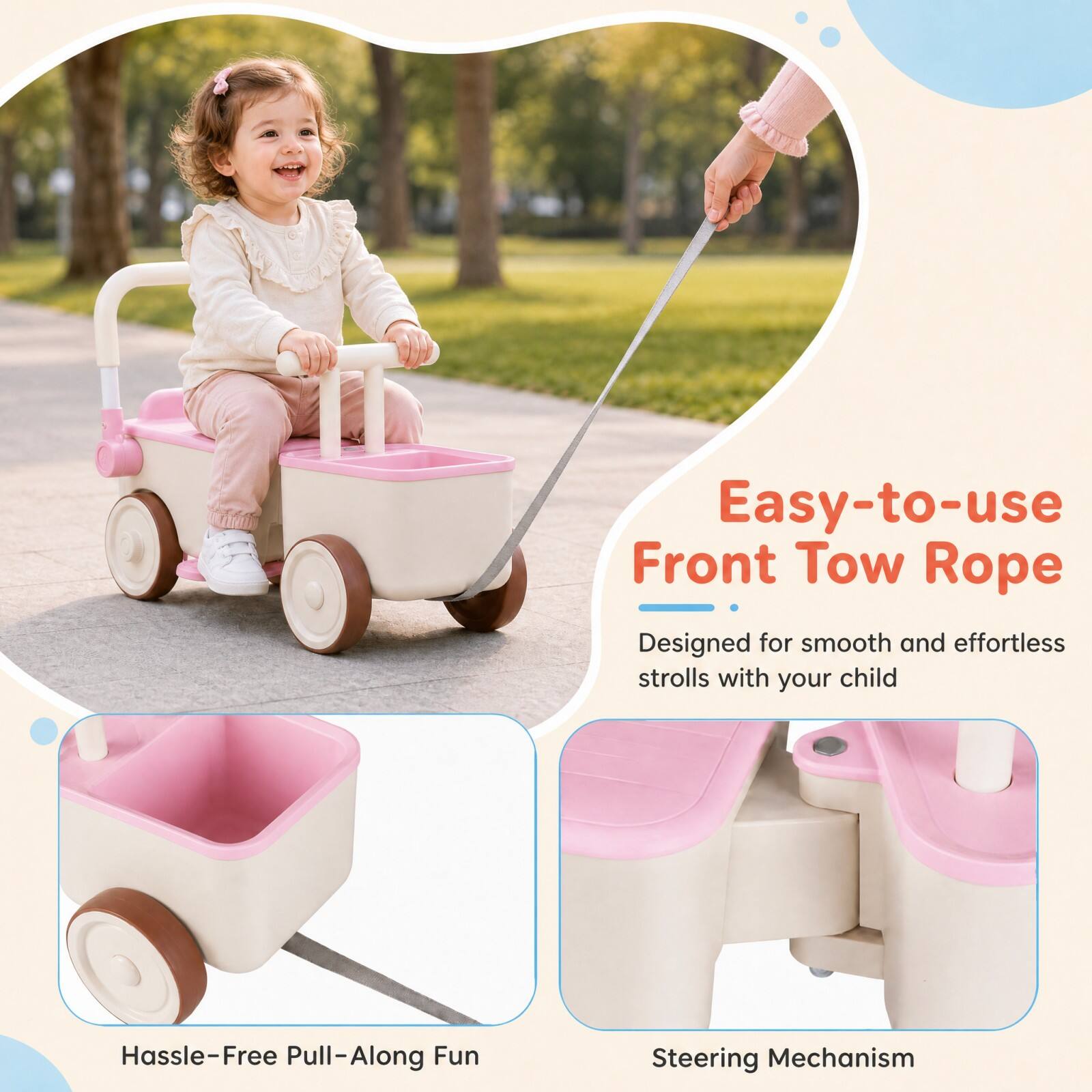 Easy-to-use Front Tow Rope  
Designed for smooth and effortless strolls with your child

Hassle-Free Pull-Along Fun

Steering Mechanism