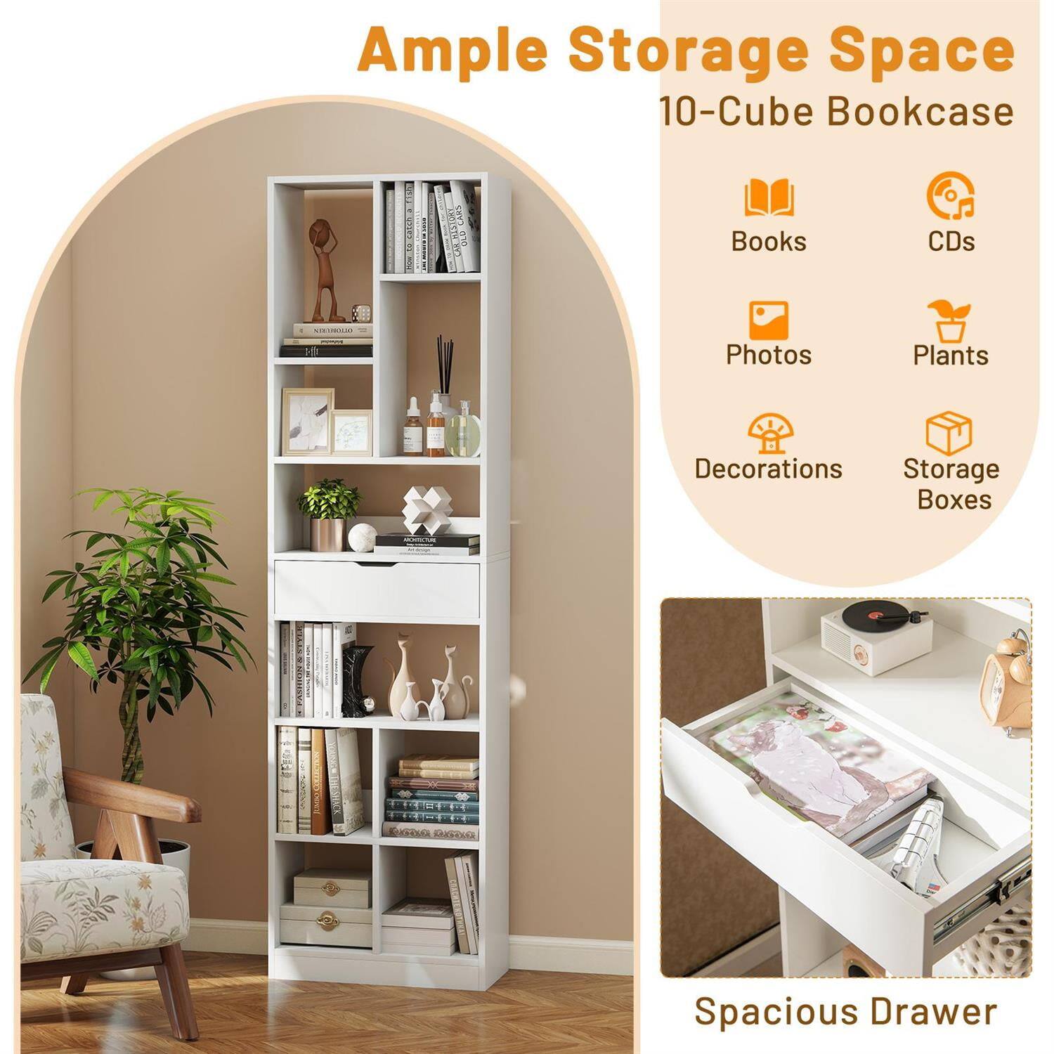 Ample Storage Space  
10-Cube Bookcase

- Books
- CDs
- Photos
- Plants
- Decorations
- Storage Boxes

Spacious Drawer