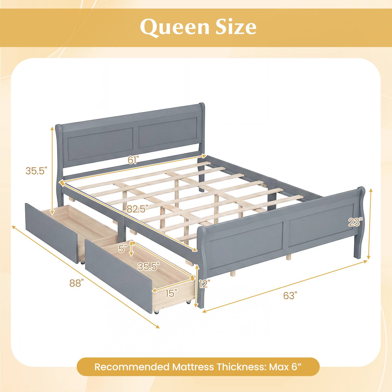 Queen Size

35.5"  
61"  
82.5"  
23"  
5"  
88"  
35.5"  
15"  
12"  
63"

Recommended Mattress Thickness: Max 6"