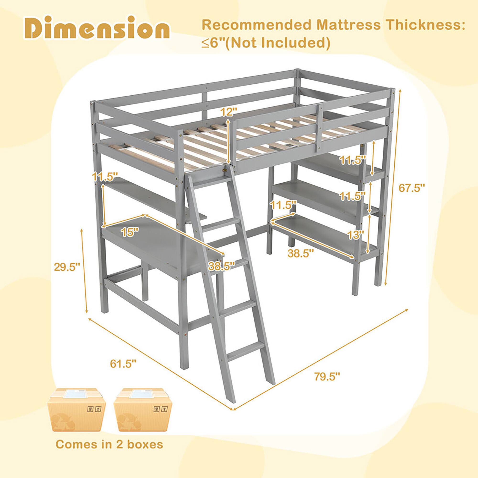 Dimension  
Recommended Mattress Thickness: ≤6" (Not Included)  

- 12"  
- 11.5"  
- 11.5"  
- 11.5"  
- 11.5"  
- 15"  
- 29.5"  
- 38.5"  
- 38.5"  
- 61.5"  
- 67.5"  
- 79.5"  

Comes in 2 boxes