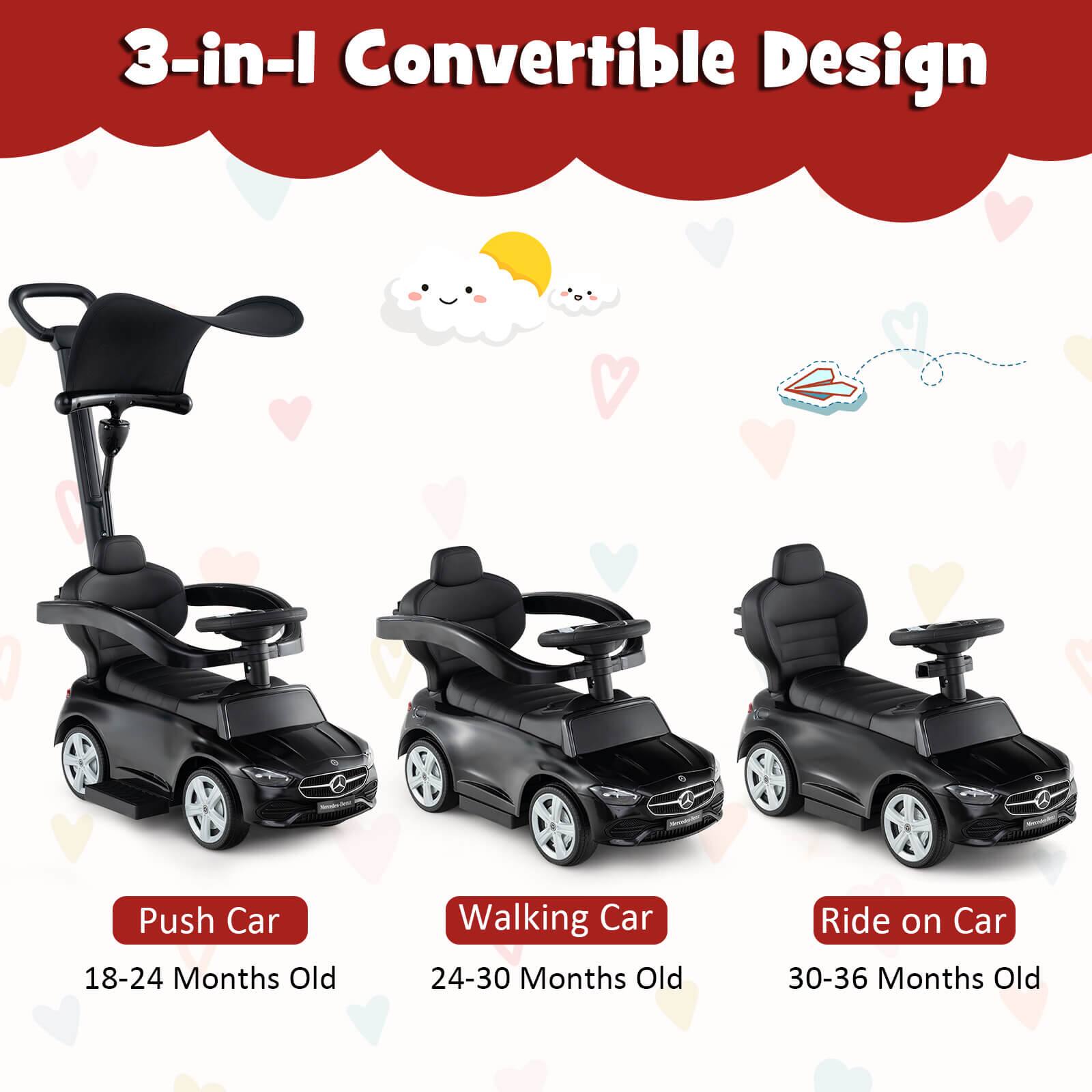 3-in-1 Convertible Design

Push Car  
18-24 Months Old

Walking Car  
24-30 Months Old

Ride on Car  
30-36 Months Old