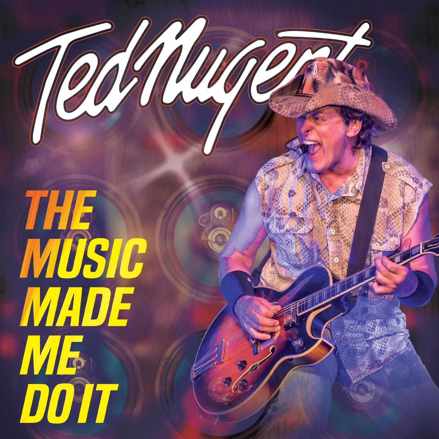 Ted Nugent  
THE MUSIC MADE ME DO IT