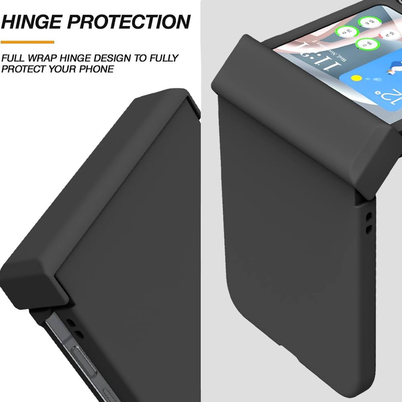 HINGE PROTECTION  
FULL WRAP HINGE DESIGN TO FULLY PROTECT YOUR PHONE