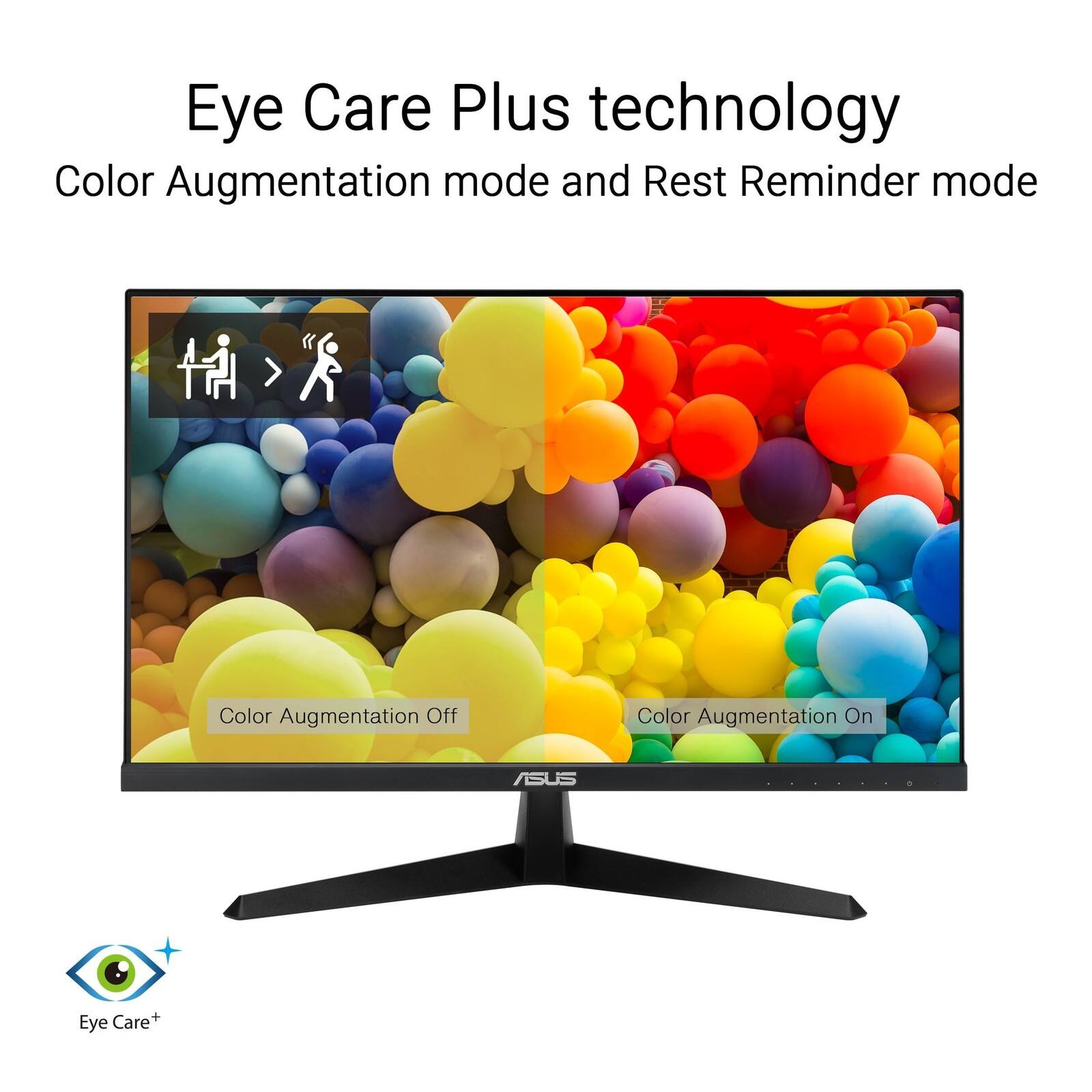 Eye Care Plus technology  
Color Augmentation mode and Rest Reminder mode  

Color Augmentation Off  
Color Augmentation On  

ASUS Eye Care+