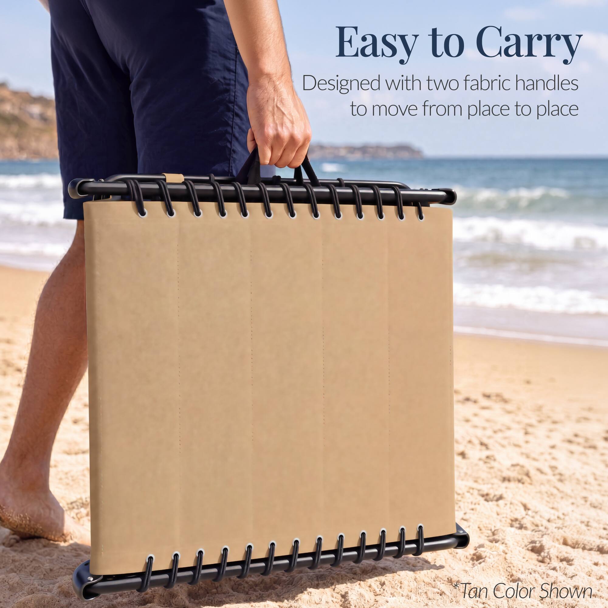 Easy to Carry  
Designed with two fabric handles to move from place to place  
Tan Color Shown