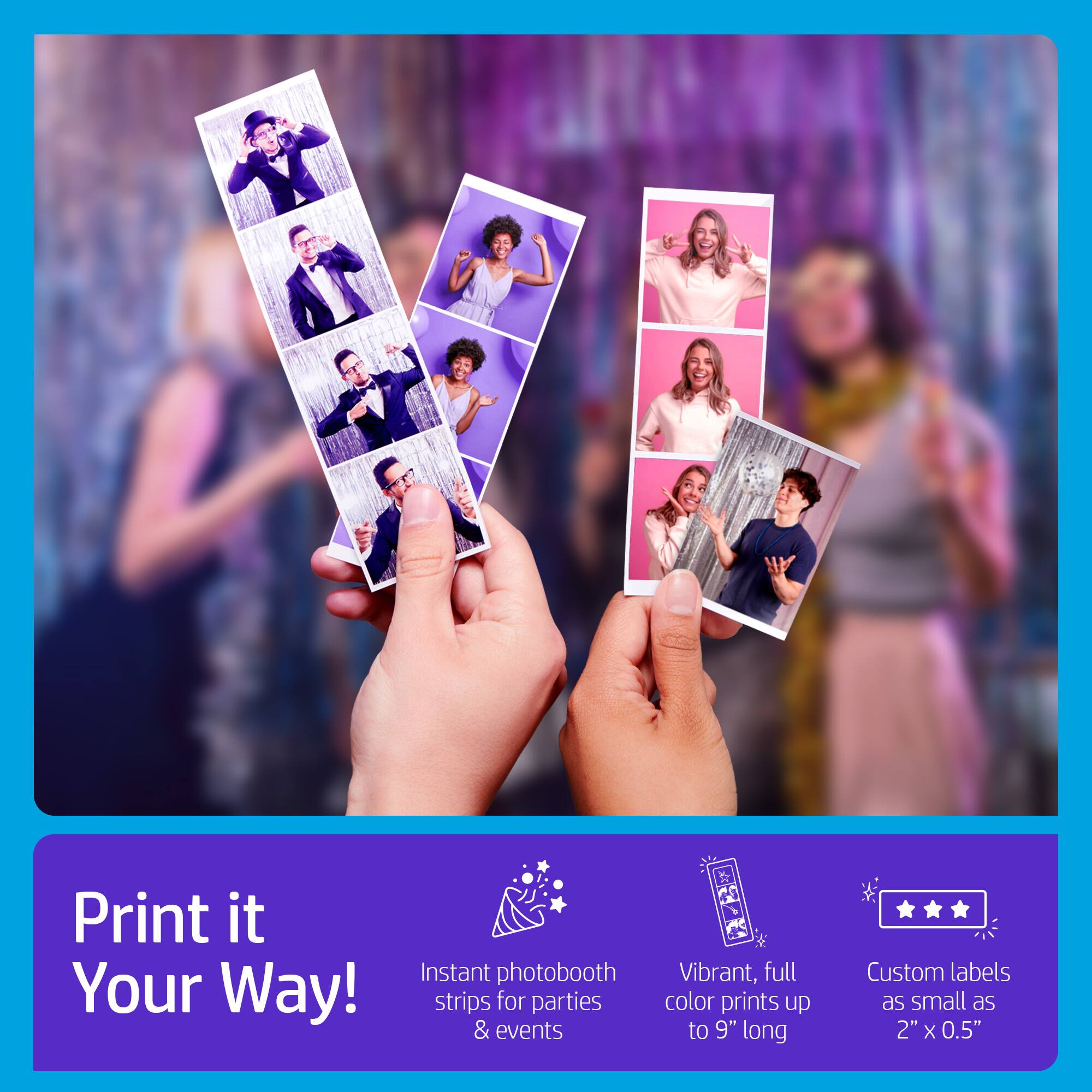 Print it Your Way!  
Instant photobooth strips for parties & events  
Vibrant, full color prints up to 9" long  
Custom labels as small as 2" x 0.5"