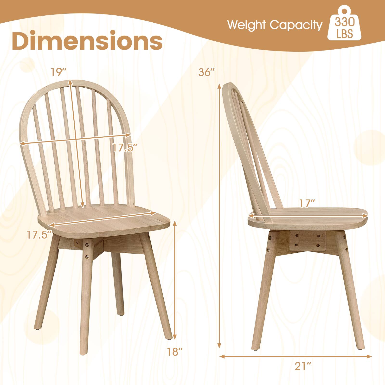 Dimensions:  
- Height: 36"  
- Width: 19"  
- Depth: 17.5"  
- Seat Height: 17"  
- Seat Depth: 17.5"  
- Leg Height: 18"  
- Overall Width: 21"  

Weight Capacity: 330 LBS