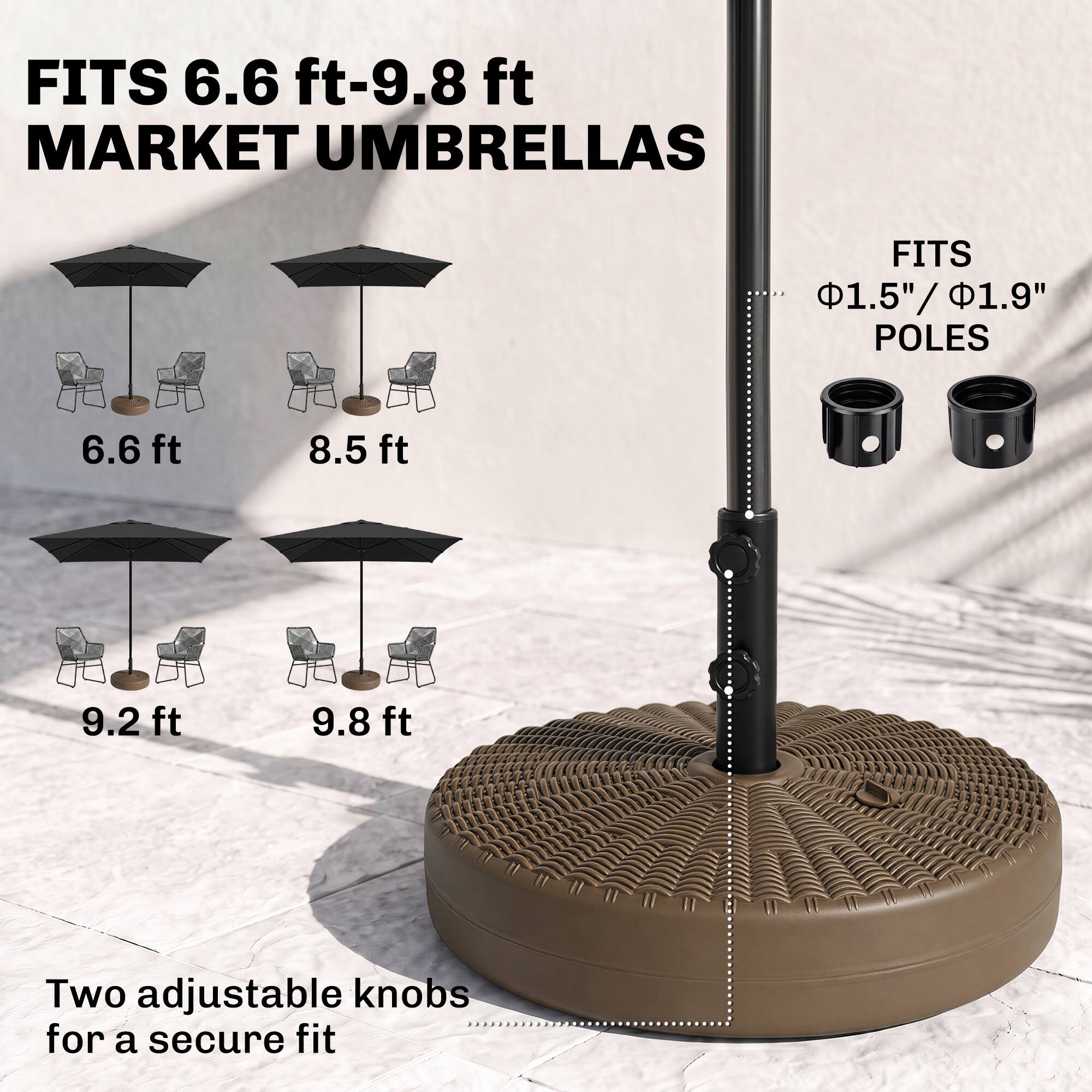 FITS 6.6 ft-9.8 ft MARKET UMBRELLAS

6.6 ft
8.5 ft
9.2 ft
9.8 ft

FITS
Φ1.5"/ Φ1.9" POLES

Two adjustable knobs for a secure fit