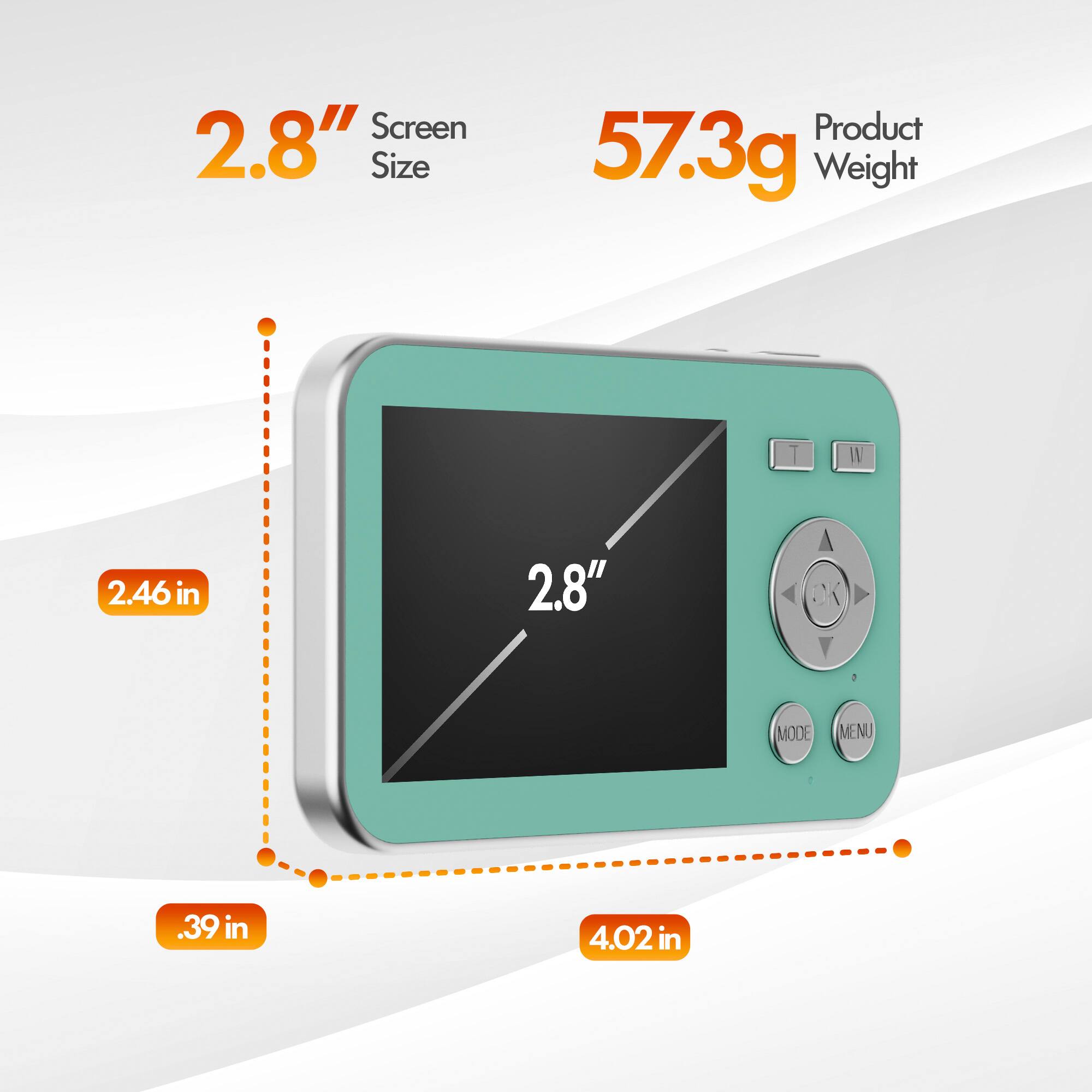 Screen 2.8" Size  
Product 57.3g Weight  
2.46 in  
.39 in  
4.02 in