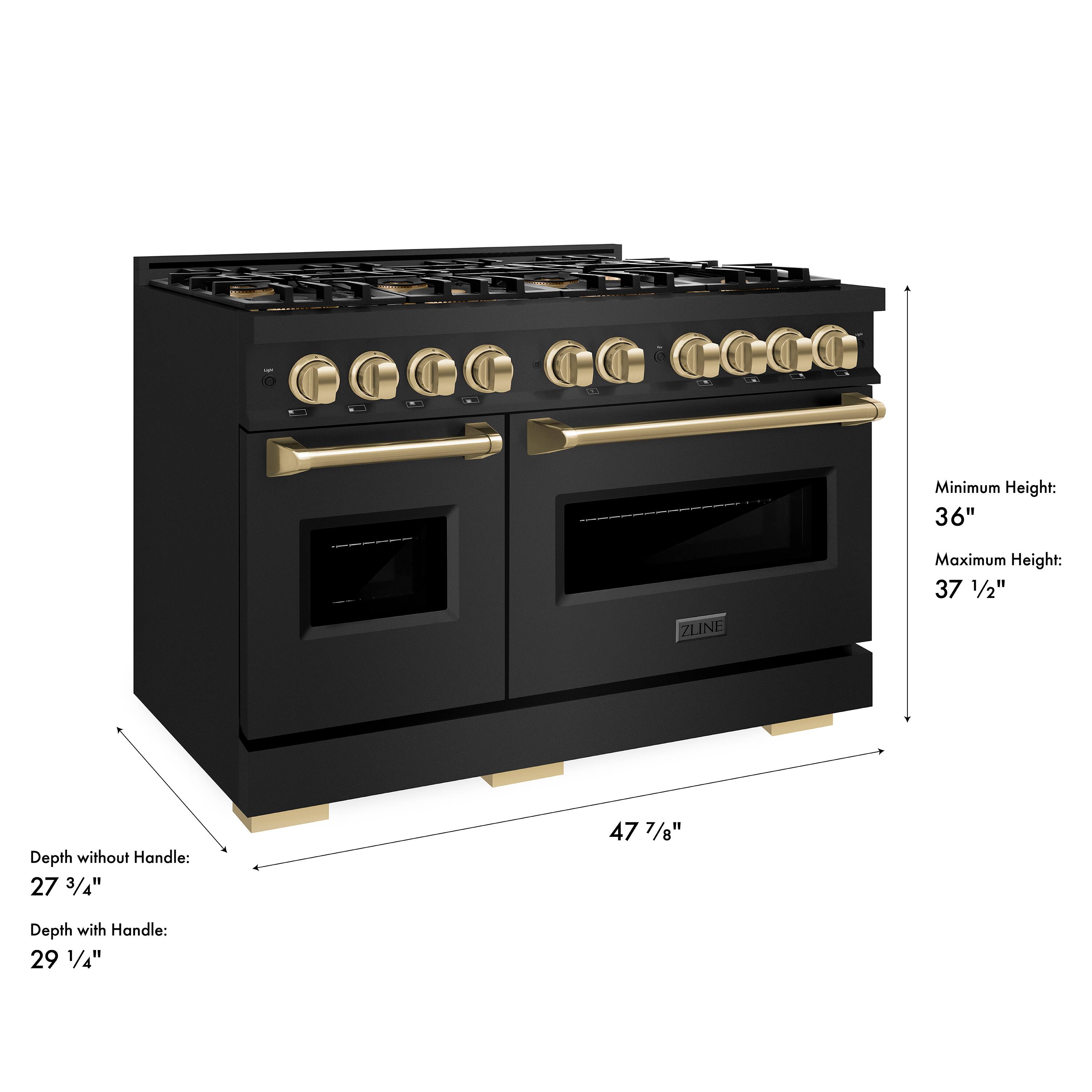 Minimum Height: 36"  
Maximum Height: 37 1/2"  
ZLINE Depth without Handle: 27 3/4"  
Depth with Handle: 29 1/4"  
47 7/8"