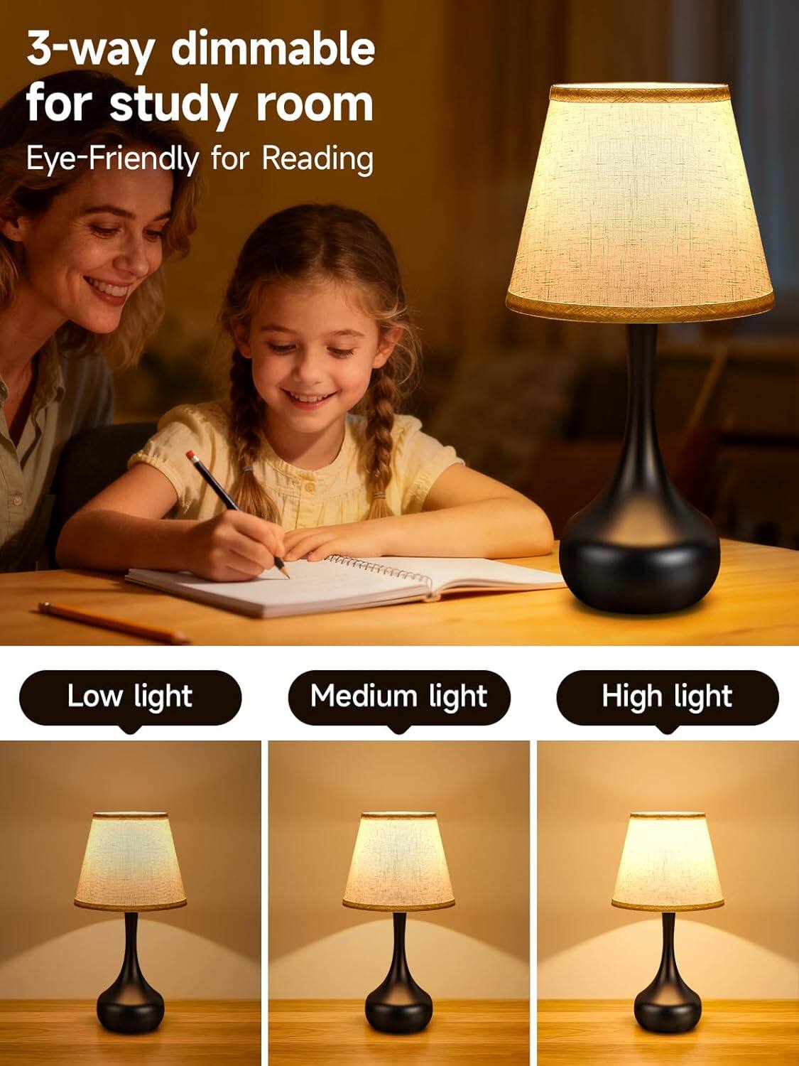 3-way dimmable for study room  
Eye-Friendly for Reading  

Low light  
Medium light  
High light
