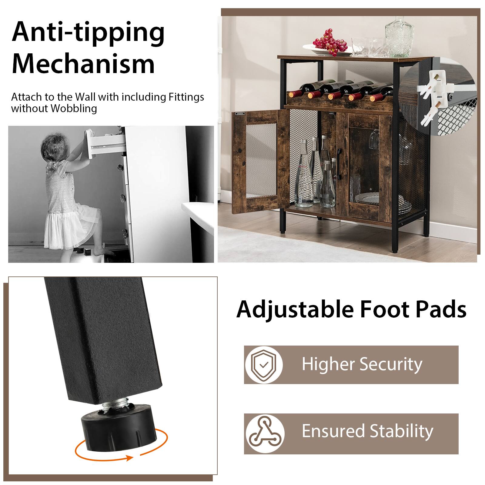Anti-tipping Mechanism Attach to the Wall with including Fittings without Wobbling Adjustable Foot Pads Higher Security Ensured Stability