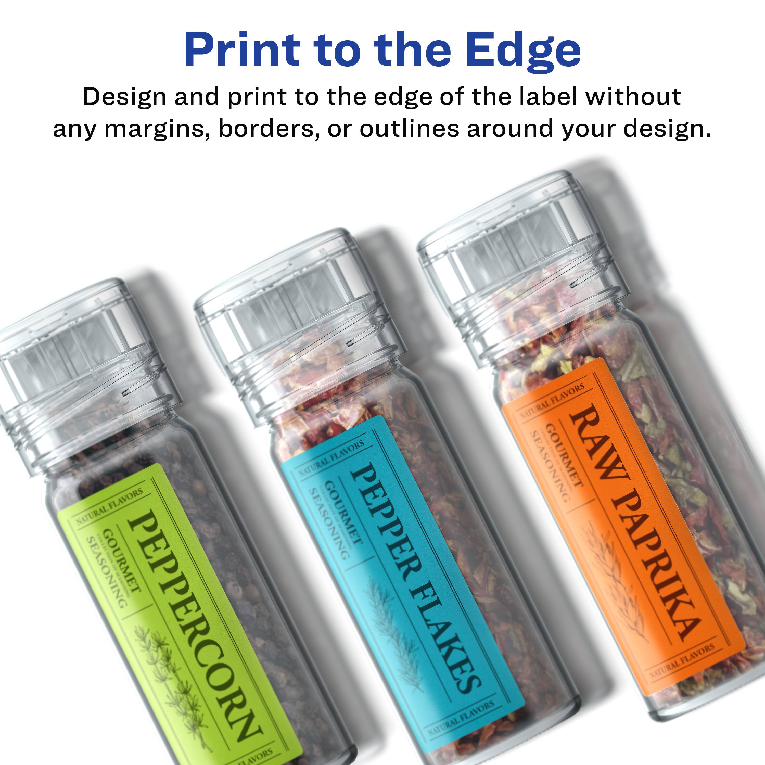 Print to the Edge  
Design and print to the edge of the label without any margins, borders, or outlines around your design.

SITURAL FLAVORS  
FLAVORS NATURAL | NATURAL I FLAVORS GOURMET  
RAW FLAVORS NATURAL  
SE! GOURMET PEPPER  
GOURMET PAPRIKA  
PEPPERCORN FLAKES NATURAL  
FLAVORS NATURAL  
RAL FLAVORS  
LAVORS
