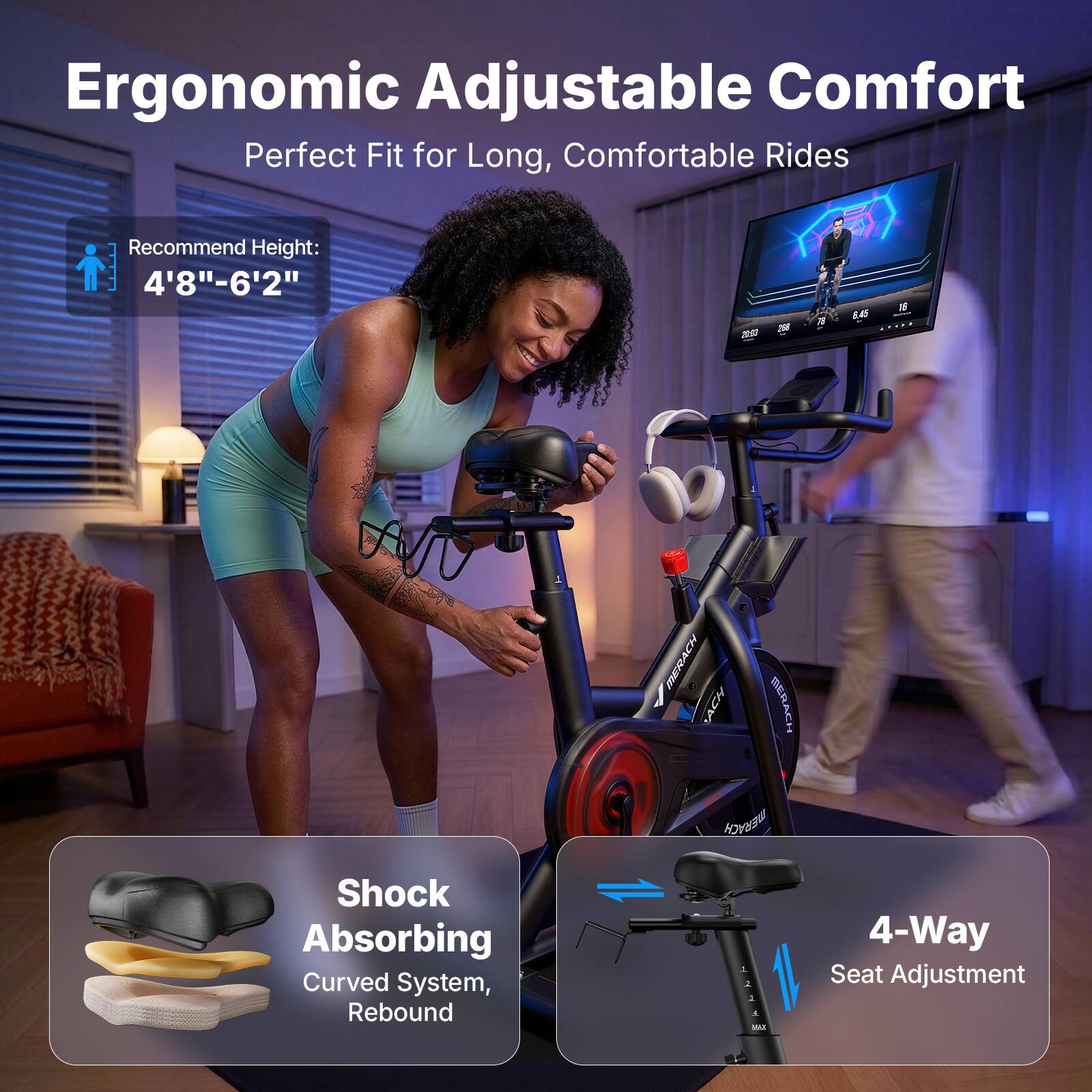 Ergonomic Adjustable Comfort  
Perfect Fit for Long, Comfortable Rides  
Recommend Height: 4'8"-6'2"  
20 LE  
MERACH ACH BERACH kPreaa Shock Absorbing Curved System, Rebound  
4-Way Seat Adjustment