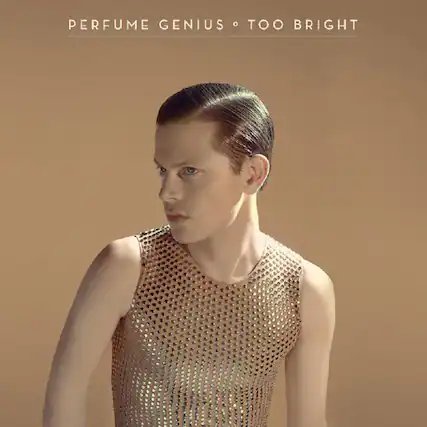 PERFUME GENIUS • TOO BRIGHT