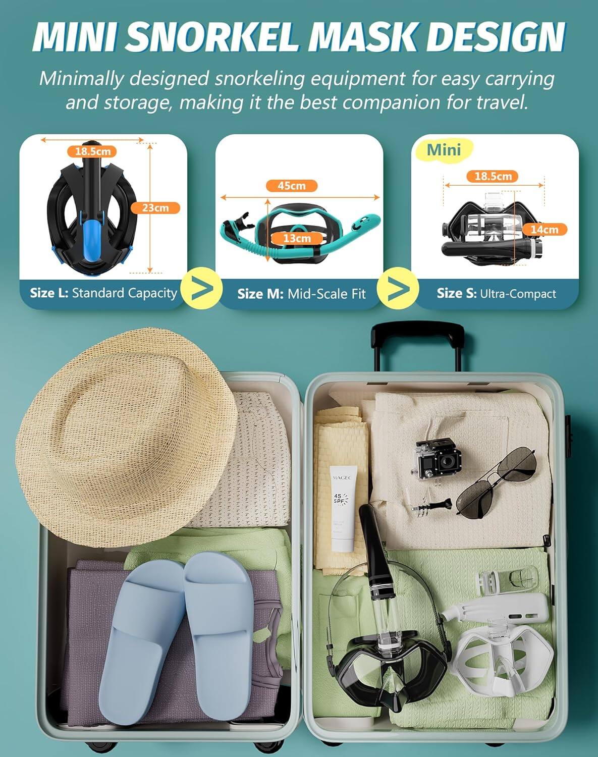 MINI SNORKEL MASK DESIGN

Minimally designed snorkeling equipment for easy carrying and storage, making it the best companion for travel.

Size L: Standard Capacity
- 18.5cm
- 23cm
- 45cm

Size M: Mid-Scale Fit
- 18.5cm
- 13cm

Size S: Ultra-Compact
- 18.5cm
- 14cm
