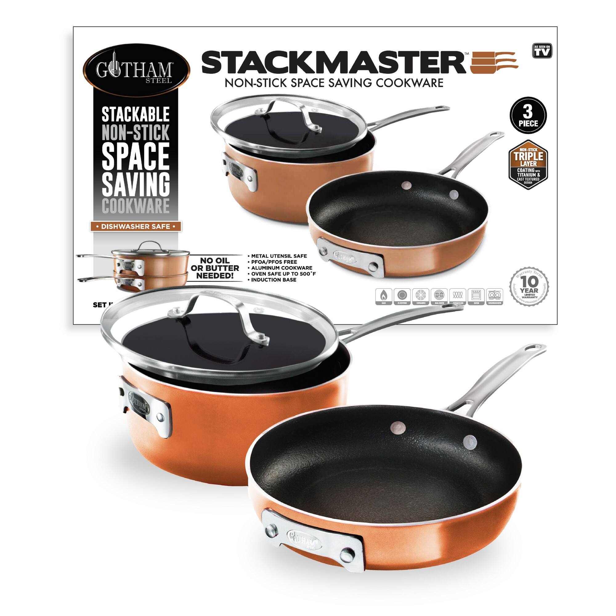 - TV GOTHAM G STACKMASTER STEEL NON-STICK SPACE SAVING COOKWARE STACKABLE NON-STICK SPACE SAVING COOKWARE 3 PIECE - TRIPLE LAYER COATING - DISHWASHER SAFE - SET - MITAL TENSILE SAFE - NO OIL OR BUTTER NEEDED! - ALUMINUM COOKWARE - OVEN SAFE UP TO 500 F - INDUCTION BASE - 10 YEAR