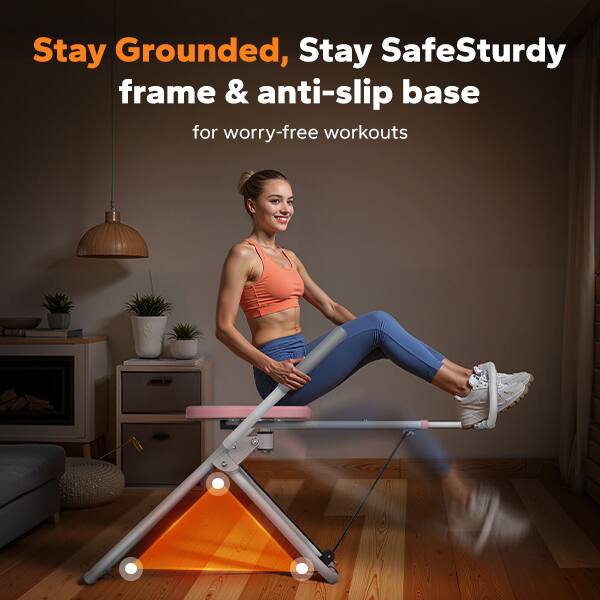 Stay Grounded, Stay Safe  
Sturdy frame & anti-slip base  
for worry-free workouts