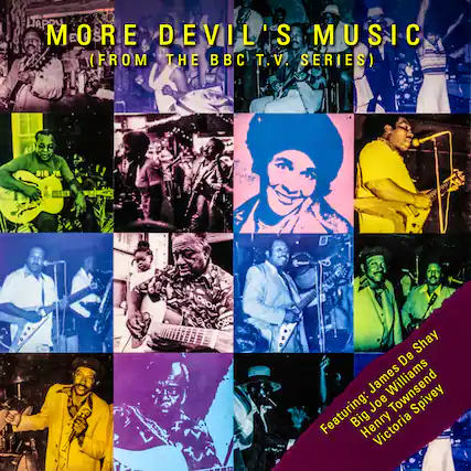 MORE DEVIL'S MUSIC
(FROM THE BBC T.V. SERIES)
Shay De James Williams
Featuring: Joe Spivey, Big Henry, Victoria Spivey