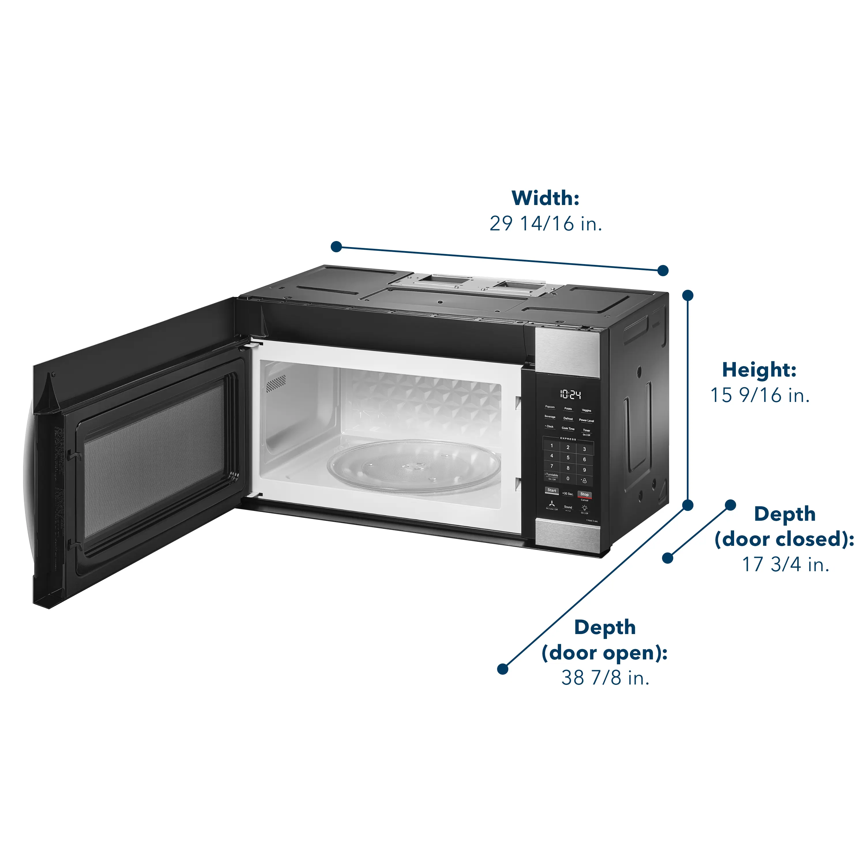 Width: 29 14/16 in.  
Height: 15 9/16 in.  
Depth (door closed): 17 3/4 in.  
Depth (door open): 38 7/8 in.