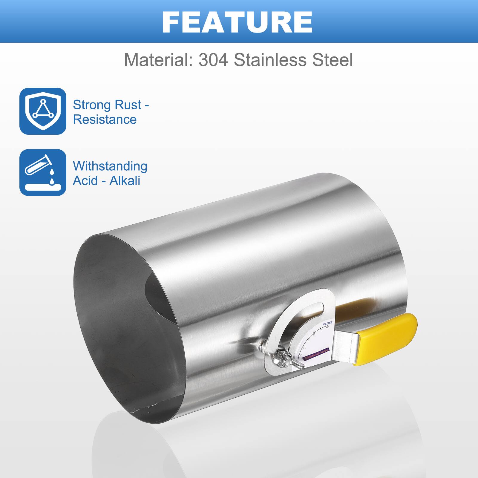 FEATURE  
Material: 304 Stainless Steel  
- Strong Rust Resistance  
- Withstanding Acid - Alkali