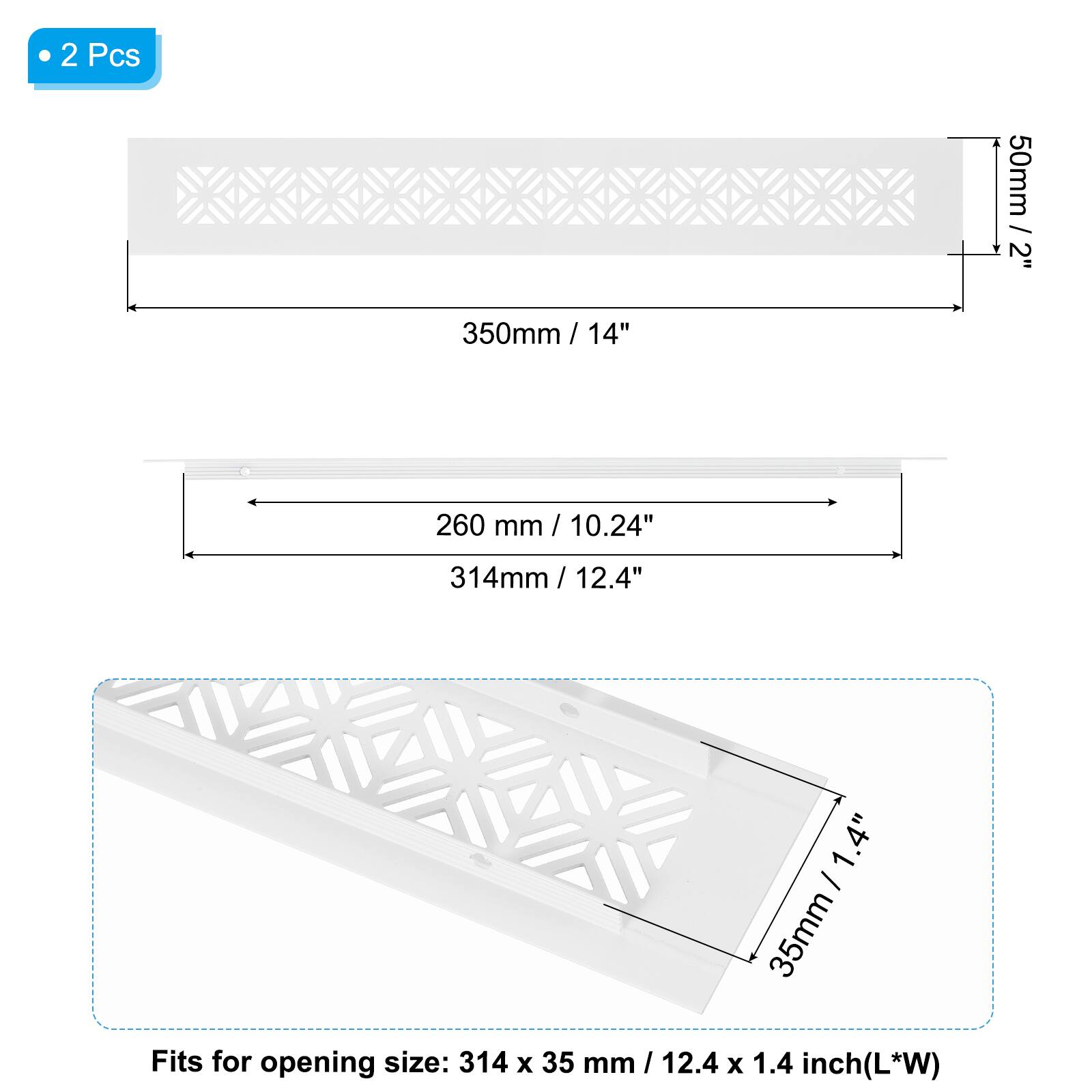 2 Pcs

- 50mm / 2"
- 350mm / 14"
- 260 mm / 10.24"
- 314mm / 12.4"
- 35mm / 1.4"

Fits for opening size: 314 x 35 mm / 12.4 x 1.4 inch (L*W)