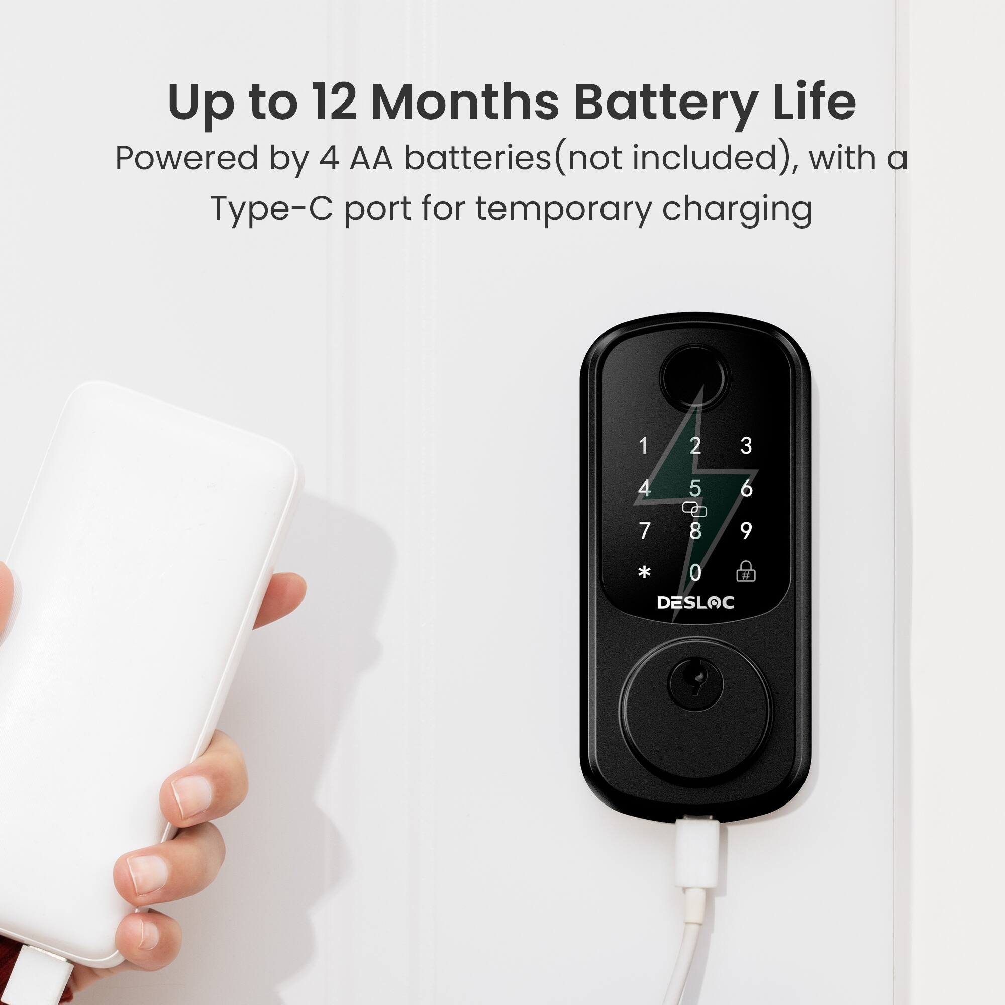 Up to 12 Months Battery Life  
Powered by 4 AA batteries (not included), with a Type-C port for temporary charging