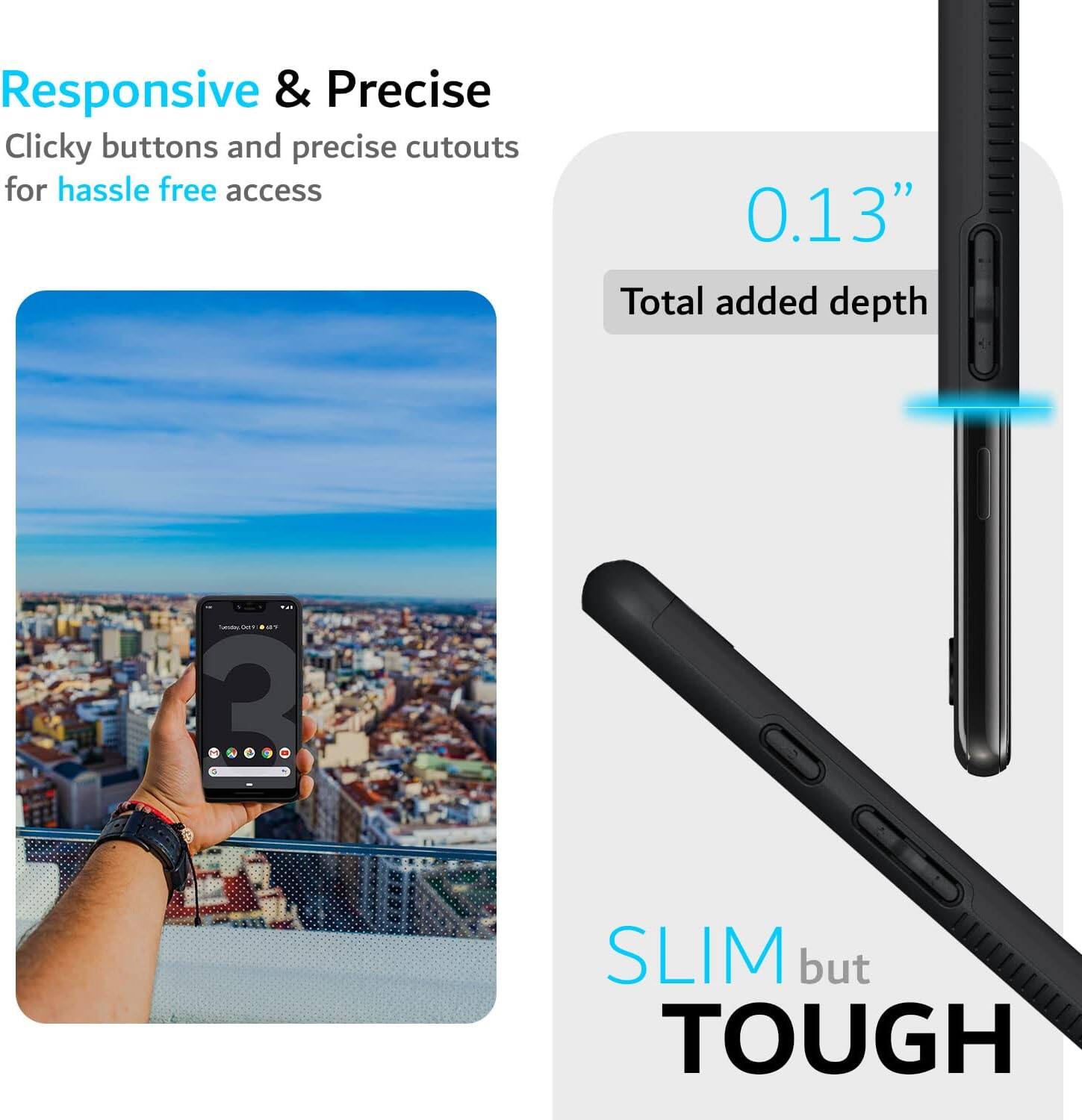 Responsive & Precise  
Clicky buttons and precise cutouts for hassle free access  

0.13"  
Total added depth  

SLIM but TOUGH