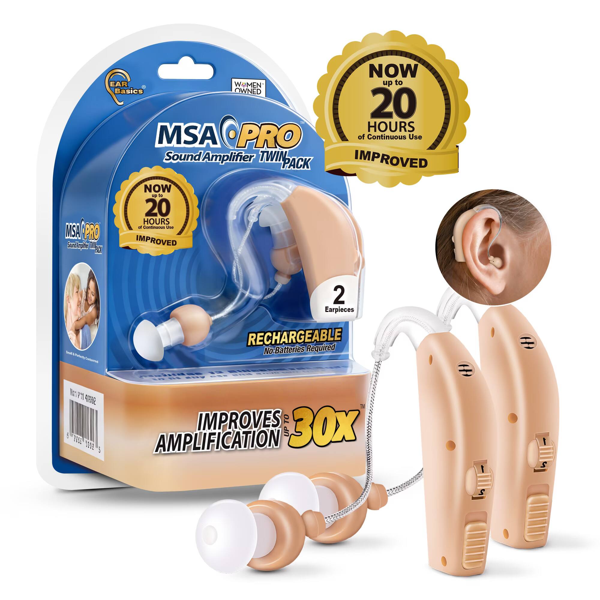 EAR Basics  
WOMEN OWNED  
MSA PRO Sound Amplifier TWIN PACK  
NOW - - 20 HOURS - - - MSA PRO IMPROVED  
Sanciapihe S-20 NOW up to 20 HOURS of Continuous Use  
IMPROVED 2 Earpieces  
RECHARGEABLE No Batteries Required  
IMPROVES AMPLIFICATION UP TO 30x